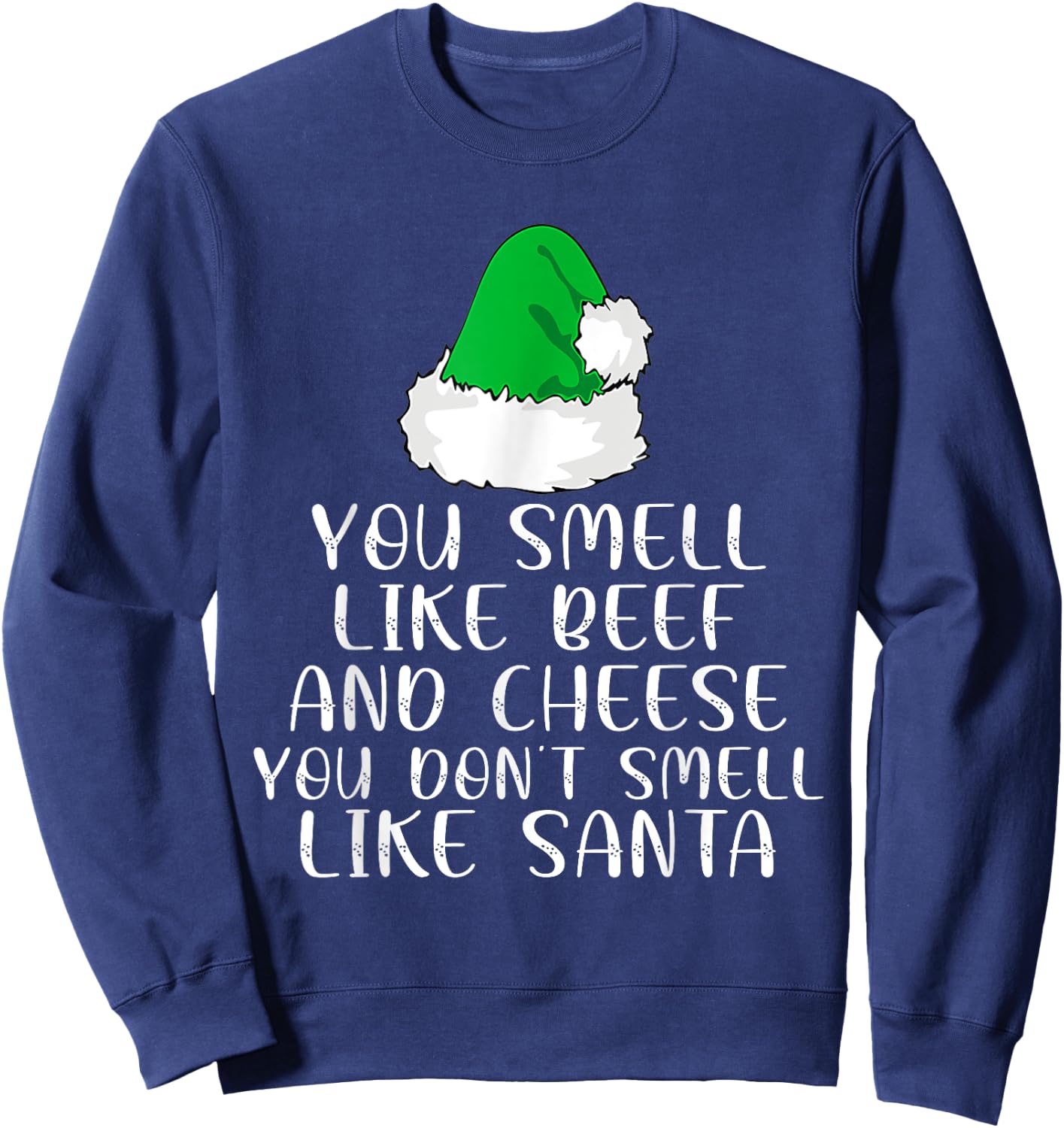 You Smells Like' Beef And Cheese Dont Smells Like Santa Elf Sweatshirt - Sweatshirt | Navy
