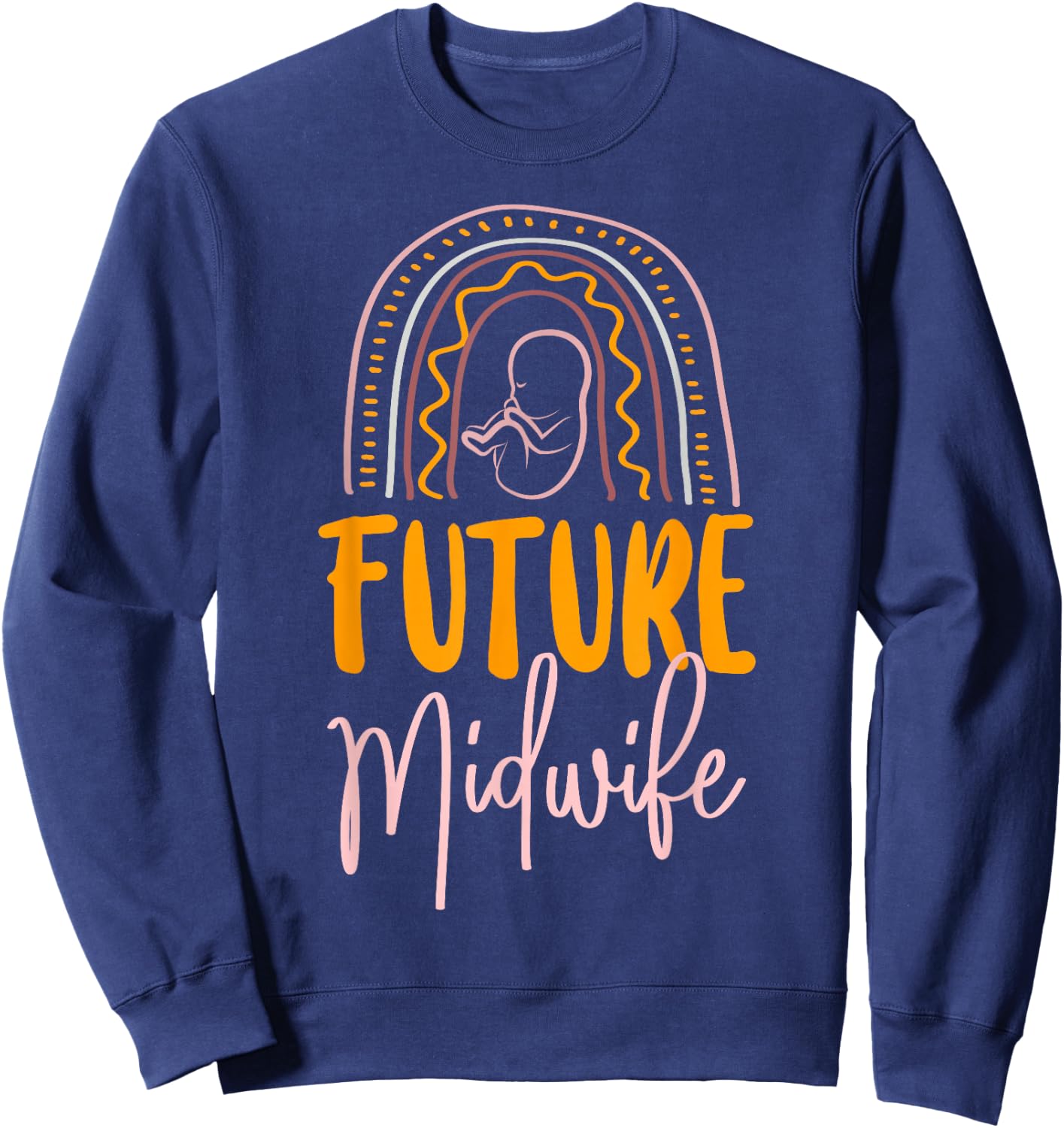Nurse Midwife Birth Worker Rainbow Future Midwife Sweatshirt - Sweatshirt | Navy
