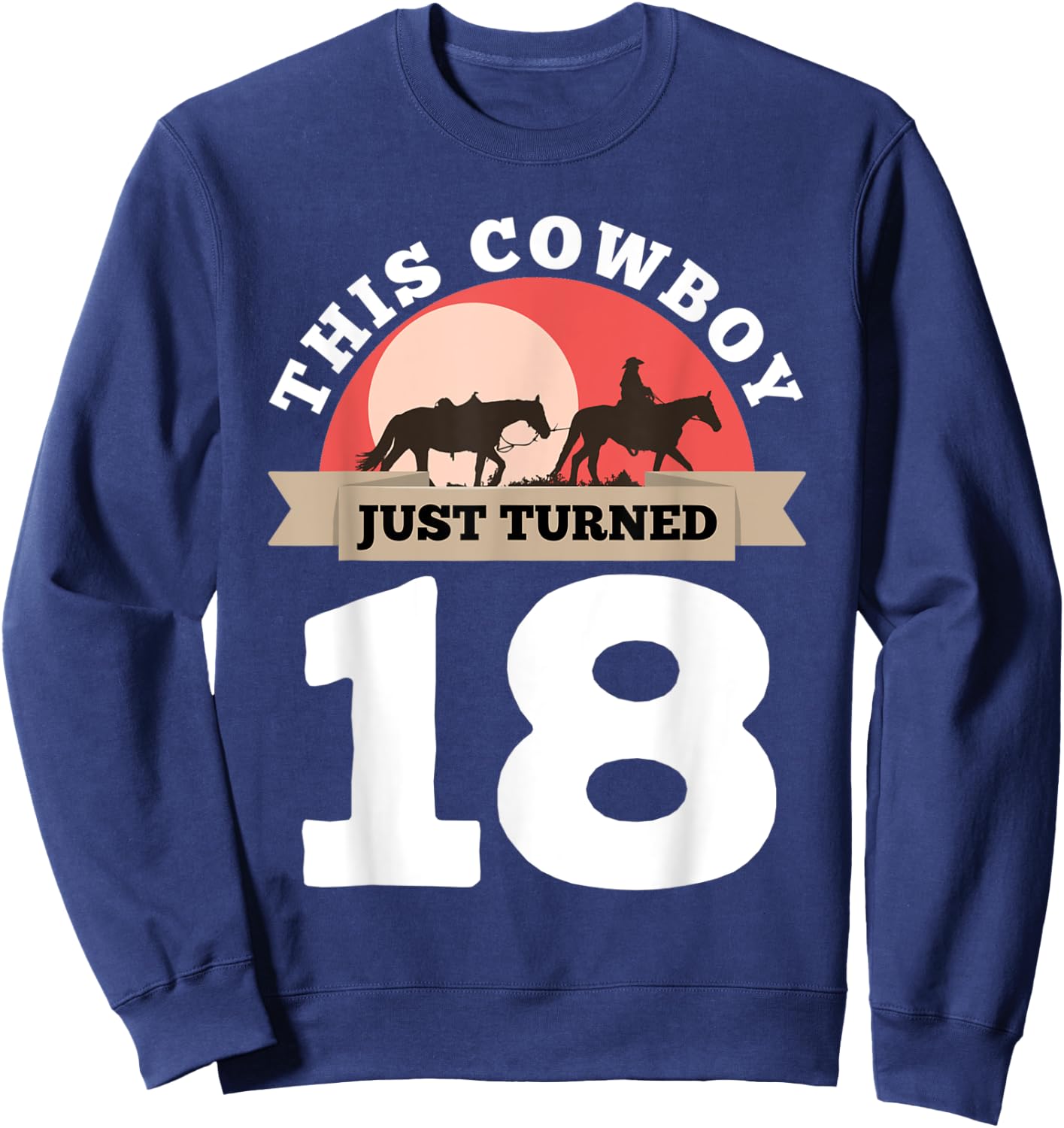 This Cowboy Just Turned 18 - 18th Birthday Horse Rider Gift Sweatshirt - Sweatshirt | Navy