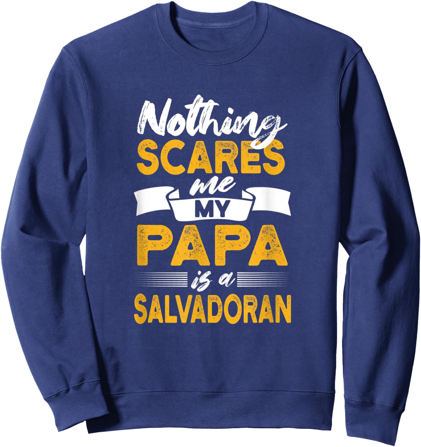 Nothing Scares Me My Papa Is Salvadoran Funny El Salvador Sweatshirt - Sweatshirt | Navy