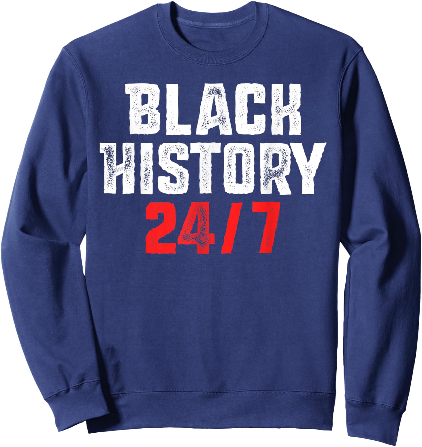 Black History 24/7 Proud African Pride Black Excellence Sweatshirt - Sweatshirt | Navy