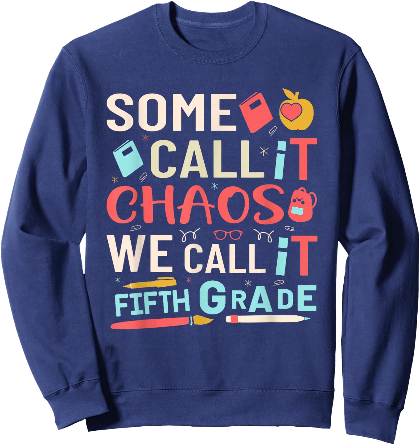Some Call It Chaos We Call It Fifth Grade 5th Grade Teacher Men Women Girls Kids Sweatshirt - Sweatshirt | Navy