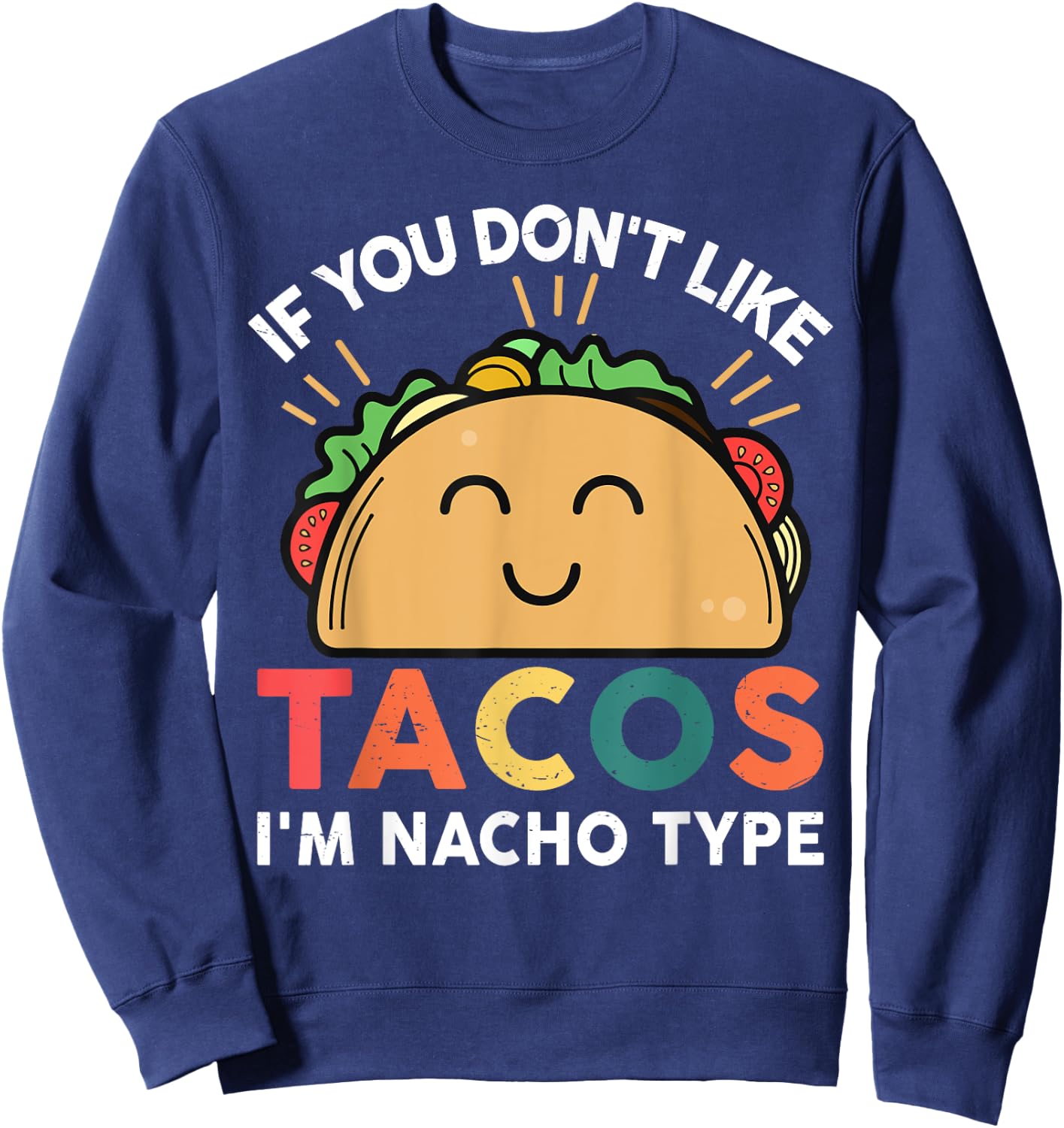 Tacos-shirt If You Don't Like Tacos I'm Nacho Type Funny Sweatshirt - Sweatshirt | Navy