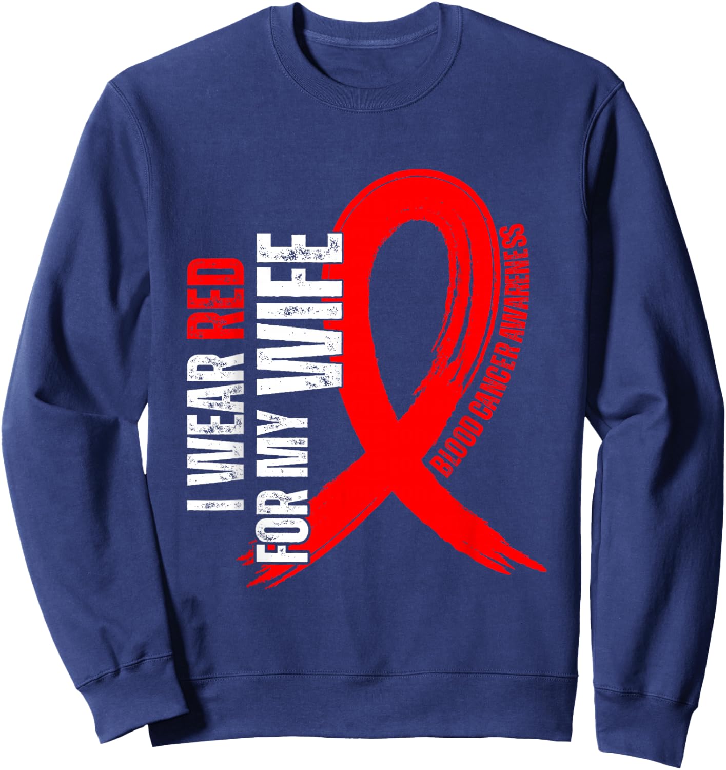 I Wear Red For My Wife Blood Cancer awareness Sweatshirt - Sweatshirt | Navy
