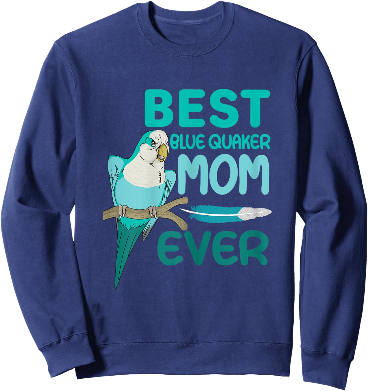 Blue Quaker Mom Monk Parakeet, Best Blue Quaker Mom Ever Sweatshirt - Sweatshirt | Navy
