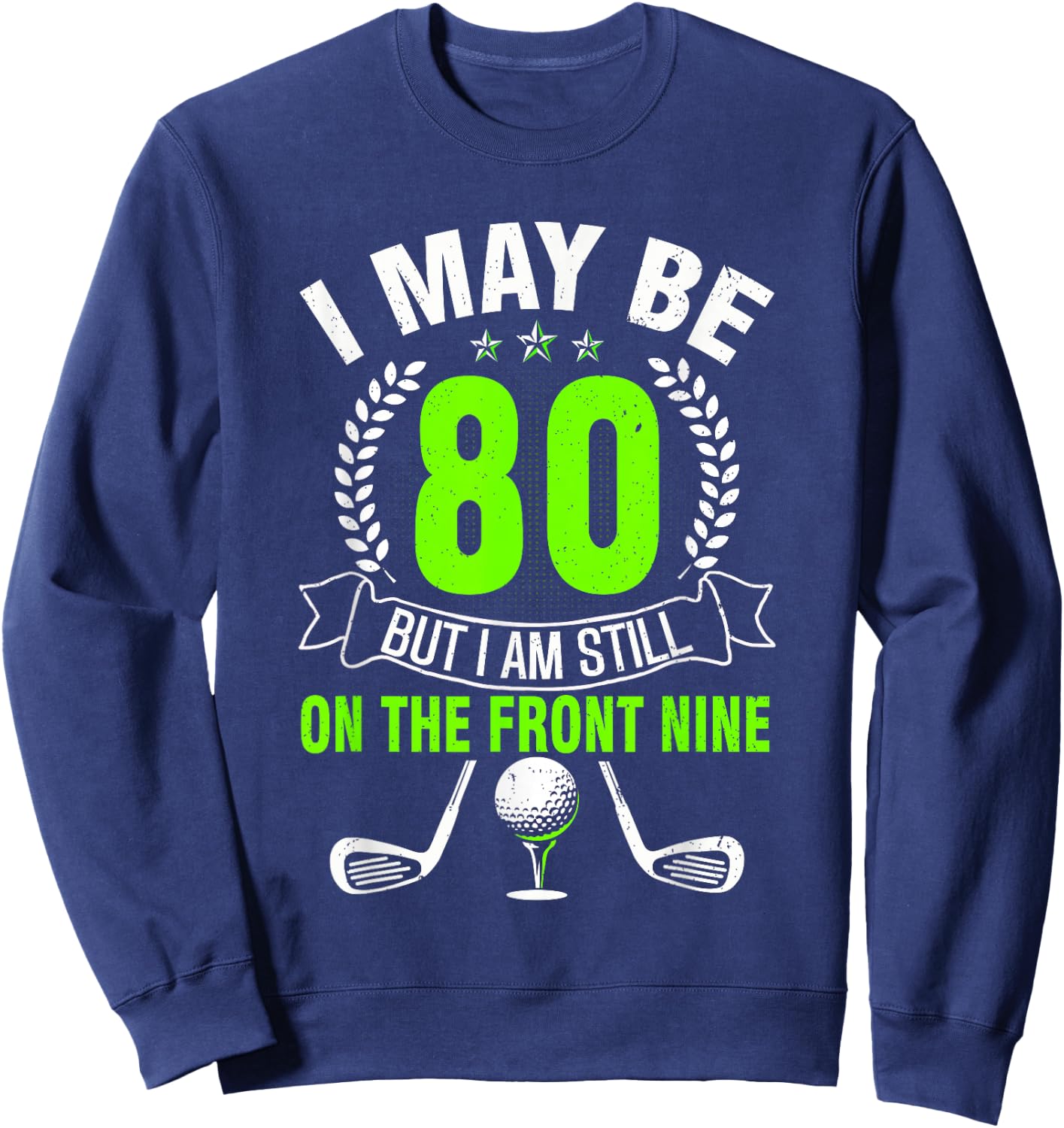 Funny 80th Golf Birthday Shirt 80 Year Old Birthday Golfing Sweatshirt - Sweatshirt | Navy