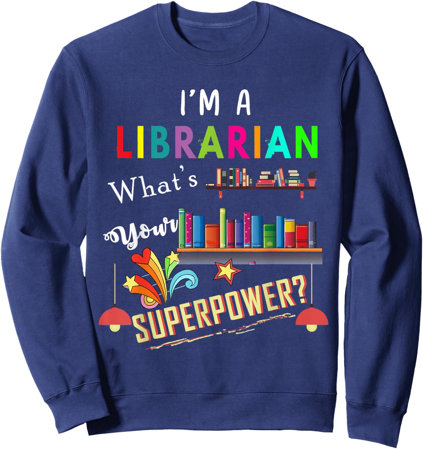 I'm A Librarian What Is Your Superpower Sweatshirt - Sweatshirt | Navy