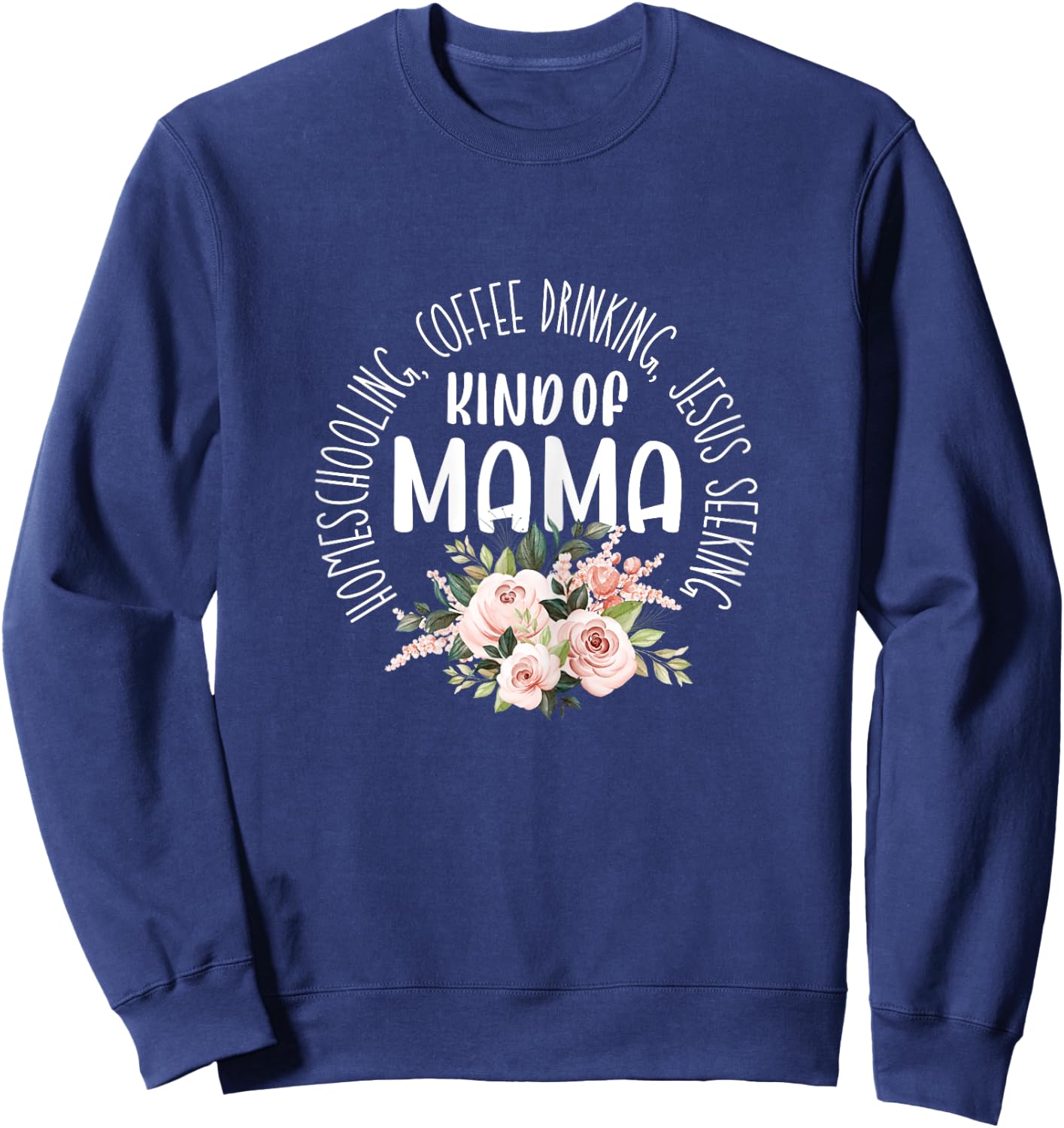 Homeschooling Coffee Drinking Jesus Seeking Kind of Mama Sweatshirt - Sweatshirt | Navy