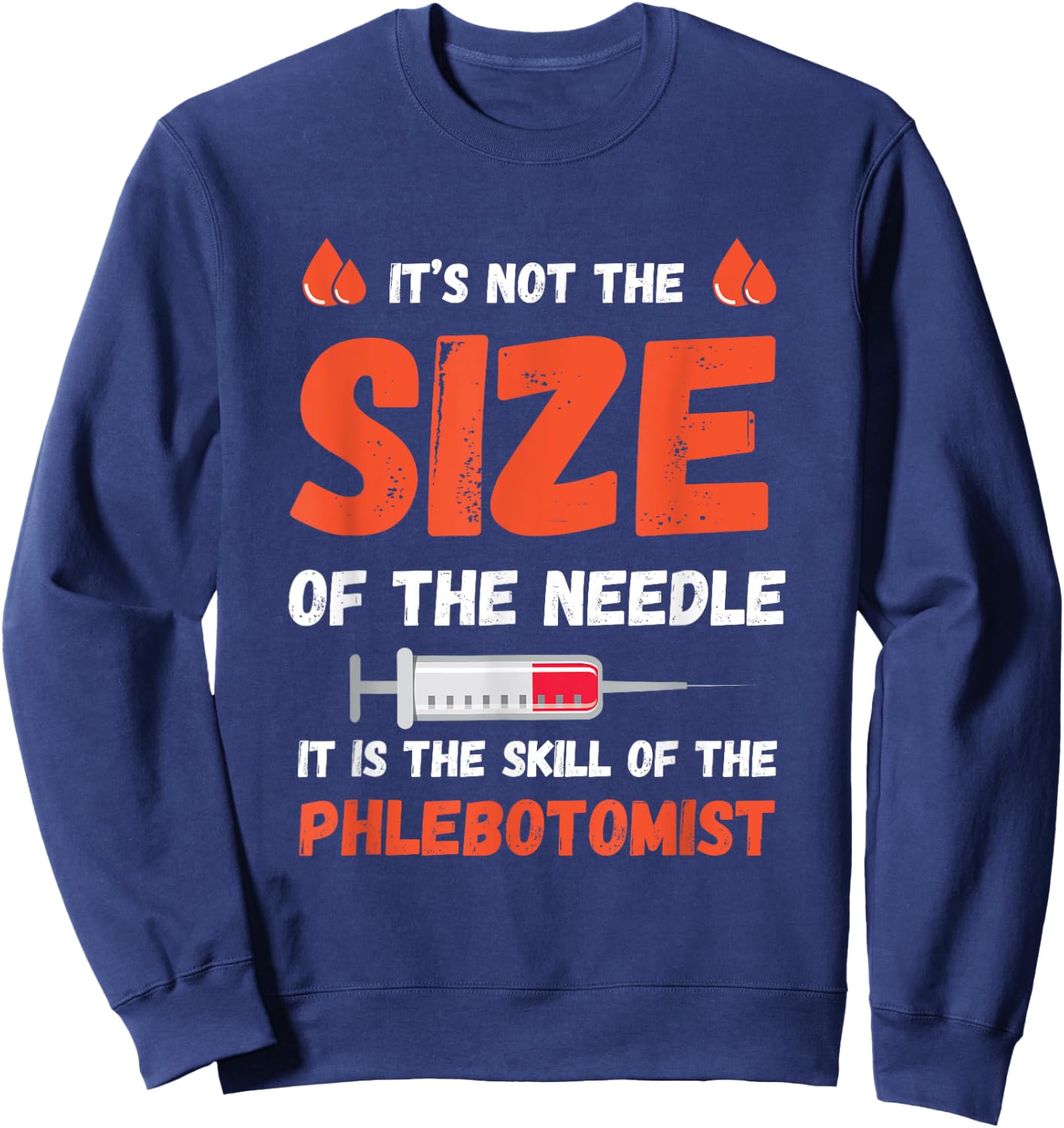 Phlebotomist The Needle Skill Phlebotomy Doctor Hospital Sweatshirt - Sweatshirt | Navy