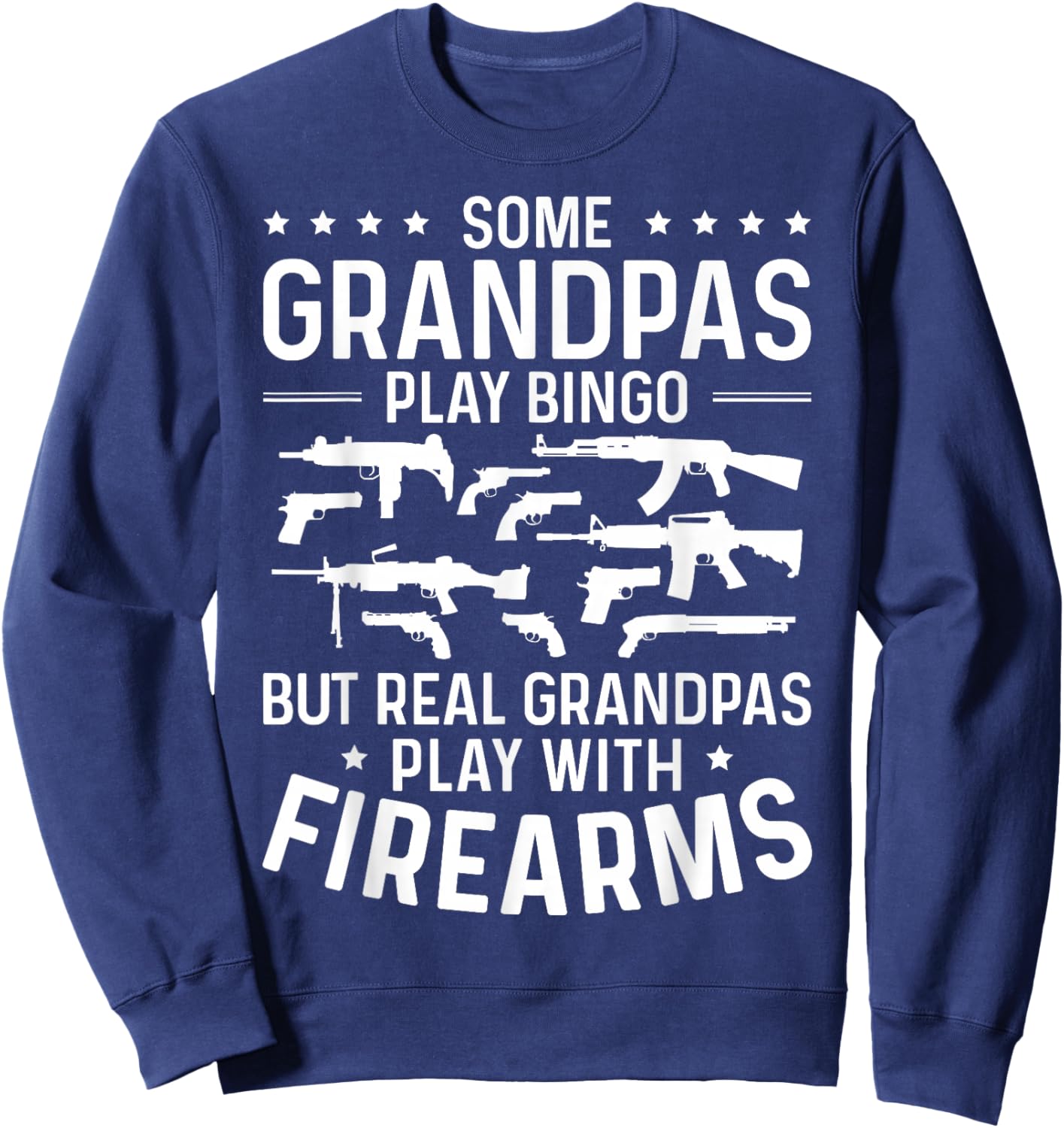 Real Grandpas Play with Firearms Funny Gun Lover Gun Owner Sweatshirt - Sweatshirt | Navy