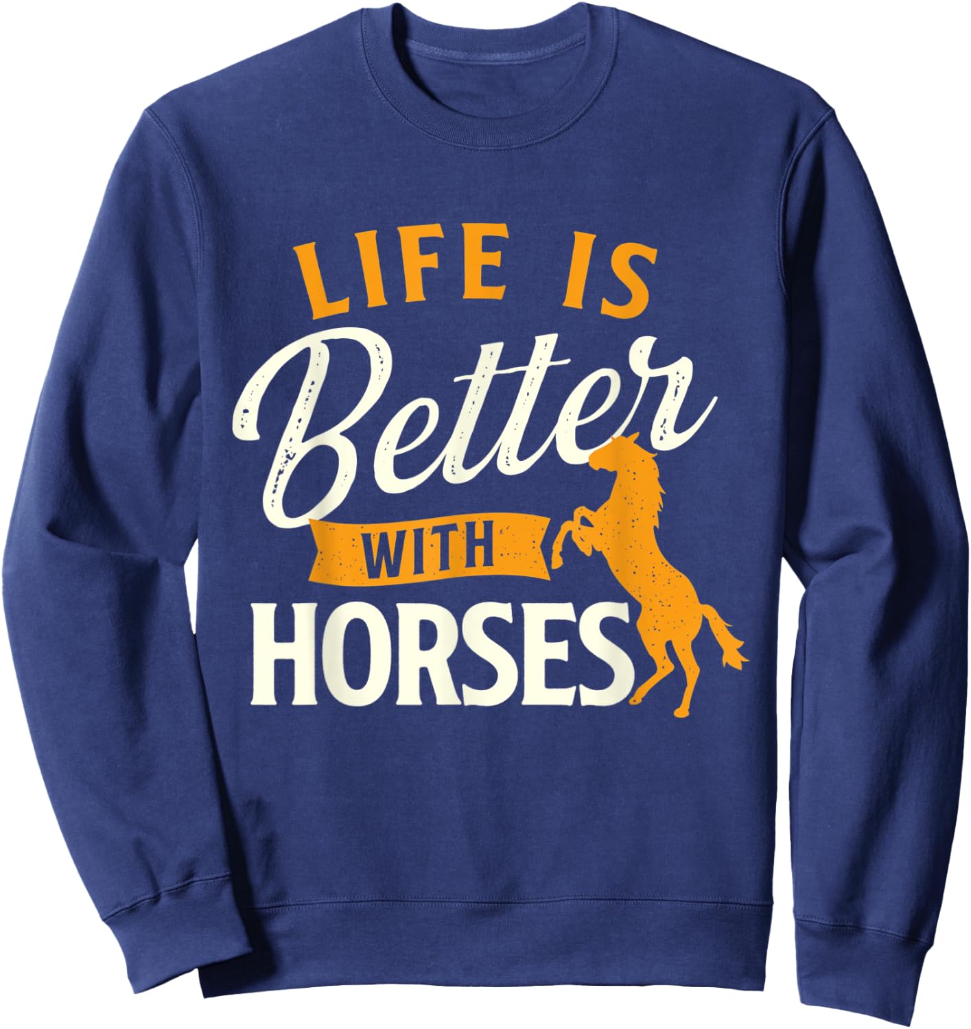 Life Is Better With Horses - Horse Lover Horseman Equestrian Sweatshirt - Sweatshirt | Navy