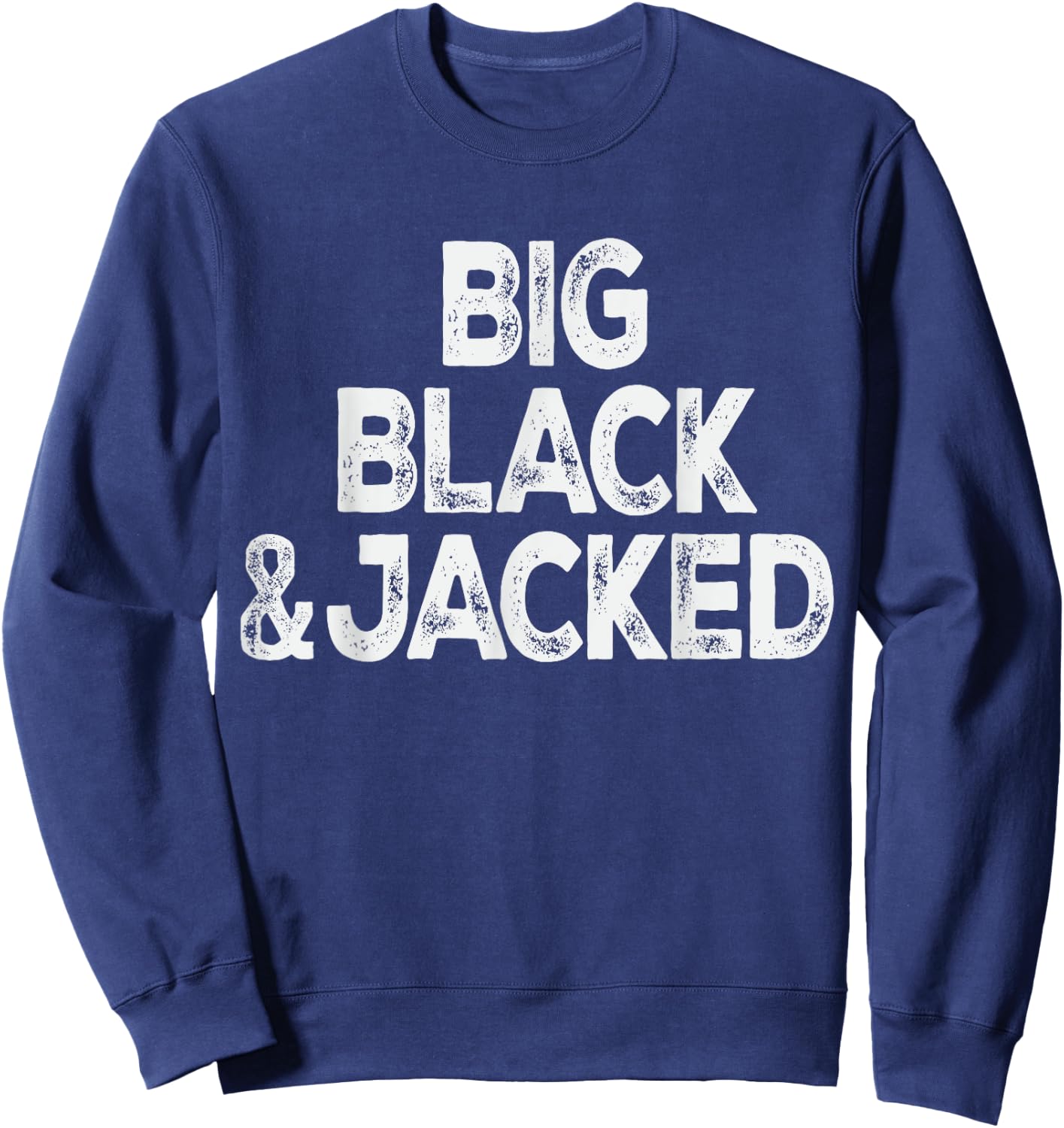 Workout Offensive Big Black & Jacked Gym Pride Men & Women Sweatshirt - Sweatshirt | Navy