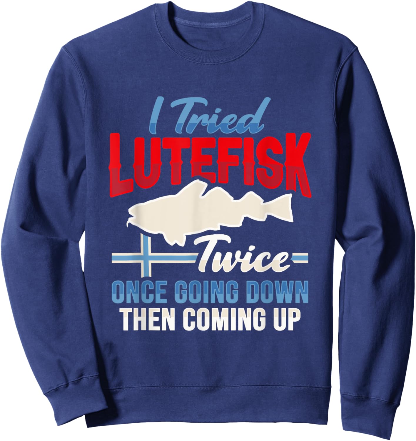 Tried Lutefisk twice Design for a Norwegian Food Lover Sweatshirt - Sweatshirt | Navy