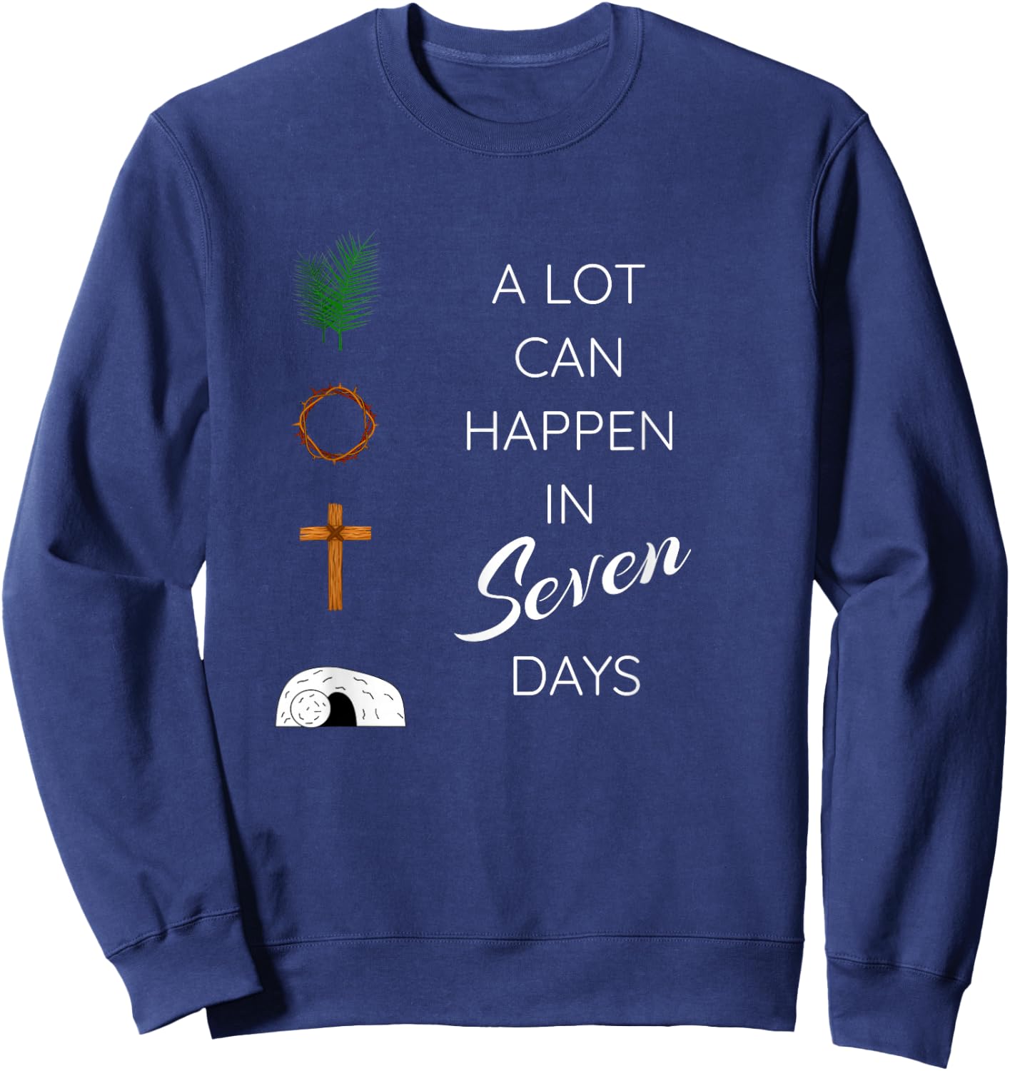 A LOT CAN HAPPEN IN 7 DAYS Palm Sunday Holy week Easter gift Sweatshirt - Sweatshirt | Navy