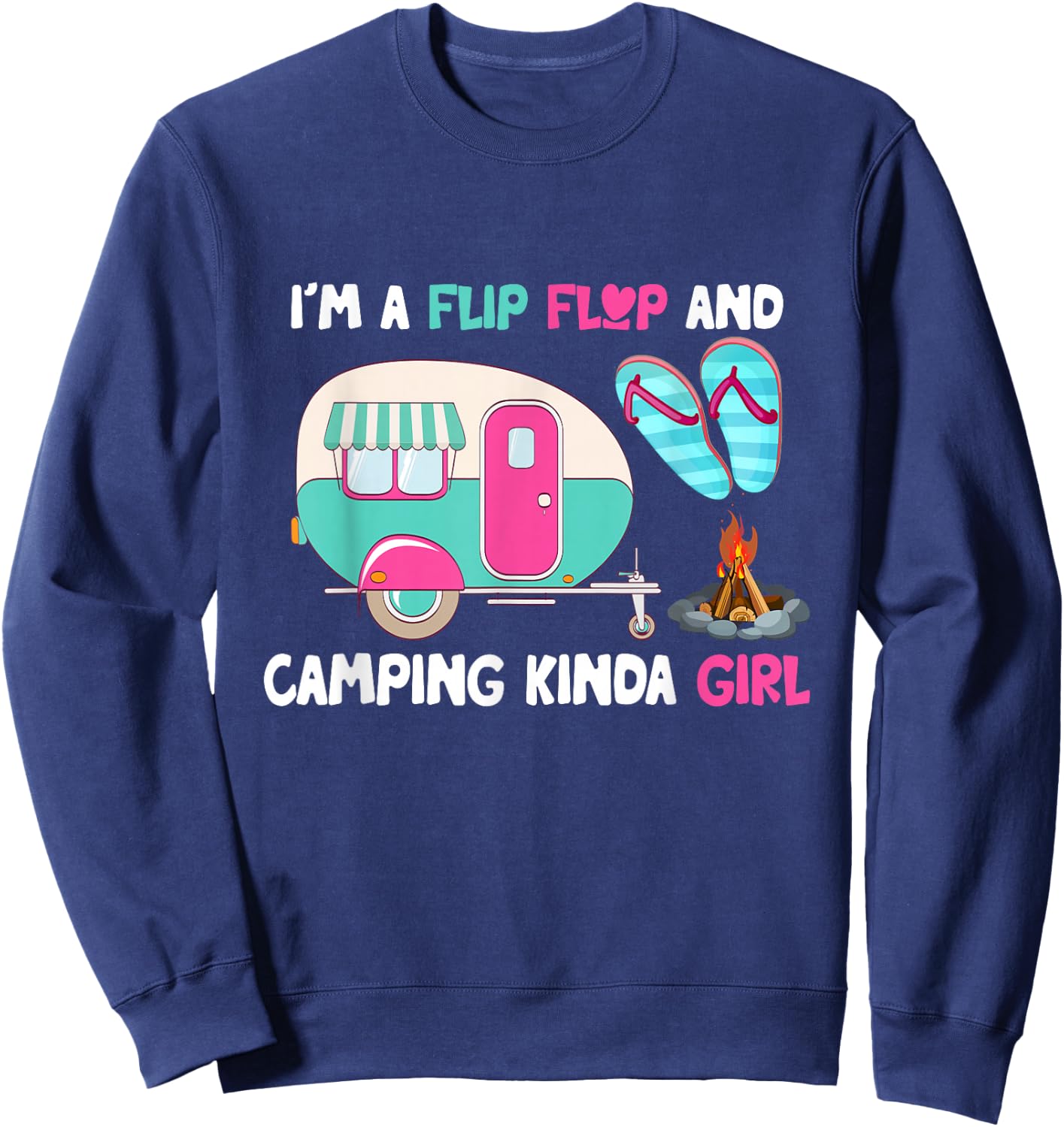 Women Vacation I'm A Flip Flops And Camping Kinda Girl Lady Sweatshirt - Sweatshirt | Navy
