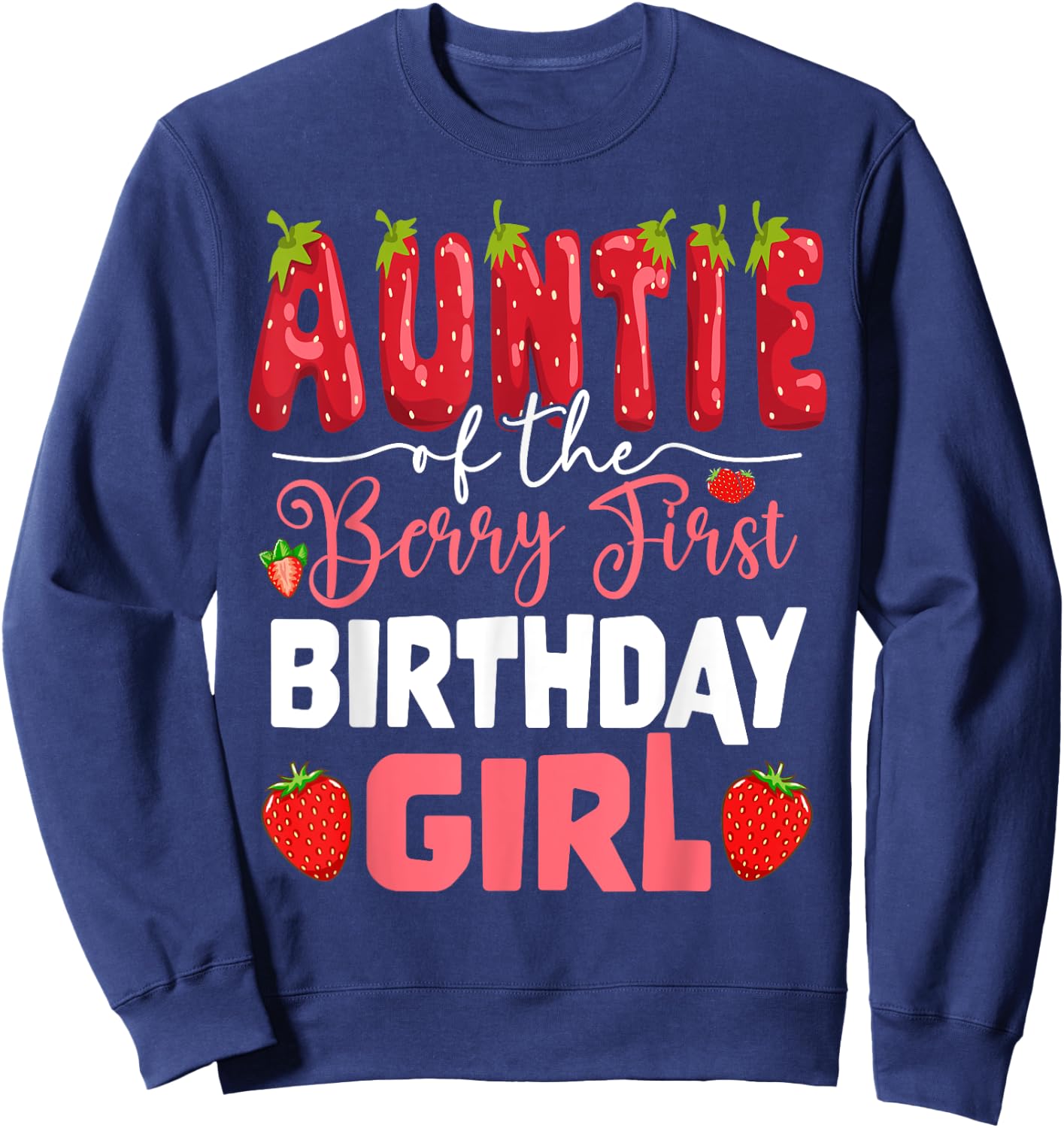 Auntie of The Berry First Birthday of Girl Strawberry Aunt Sweatshirt - Sweatshirt | Navy
