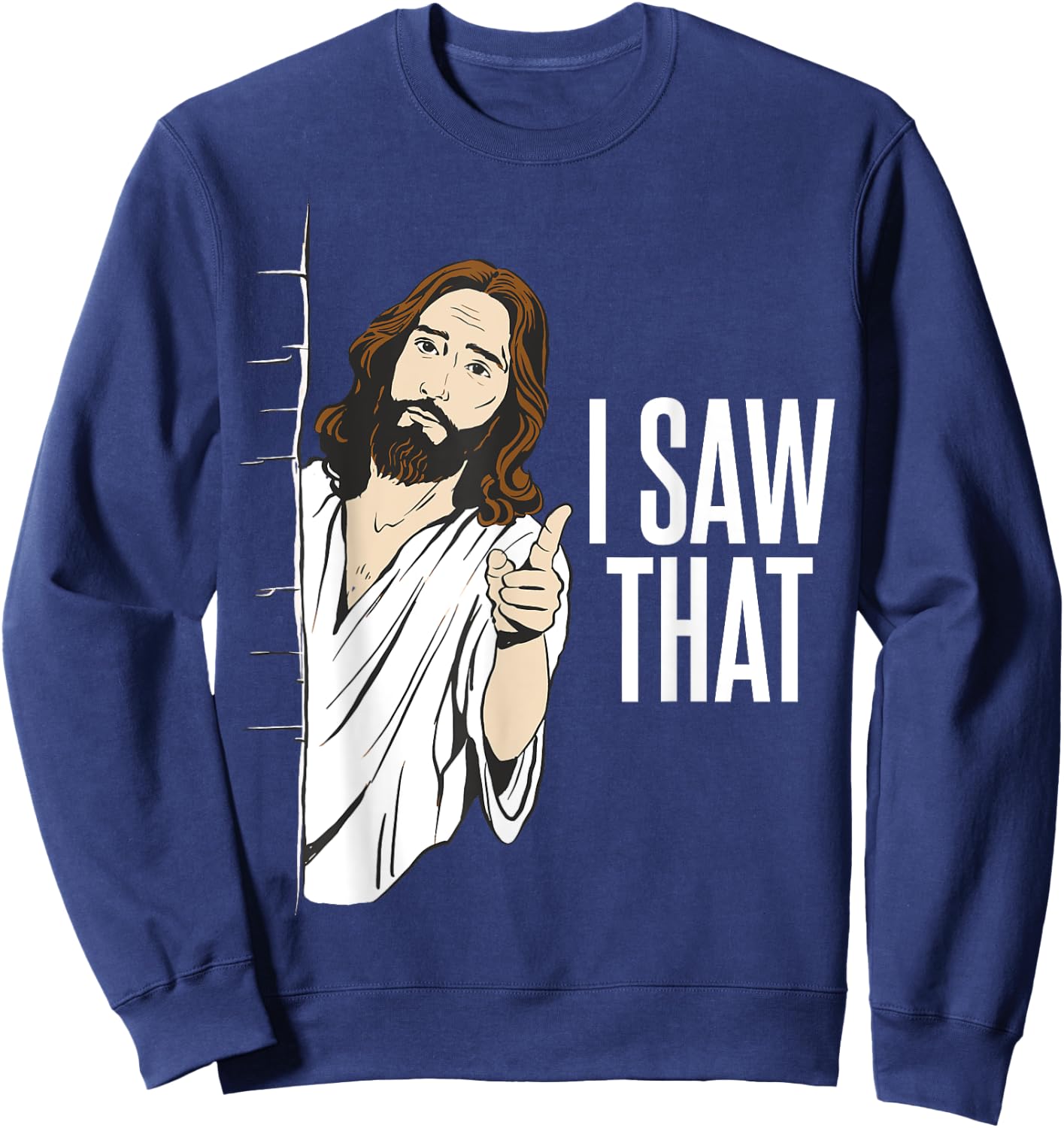 Funny Jesus Meme Quote - I Saw That Sweatshirt - Sweatshirt | Navy