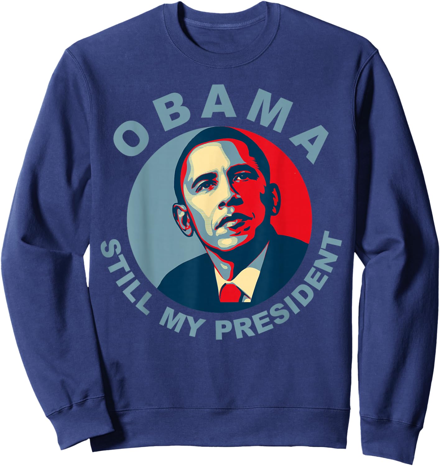 Obama Still My President Novelty Sweatshirt - Sweatshirt | Navy
