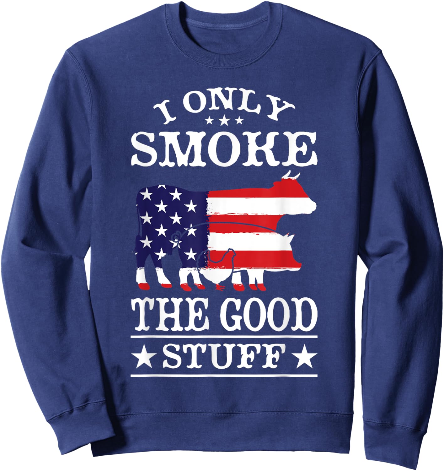 I Only Smoke The Good Stuff BBQ Barbeque Grilling Pitmaster Sweatshirt - Sweatshirt | Navy