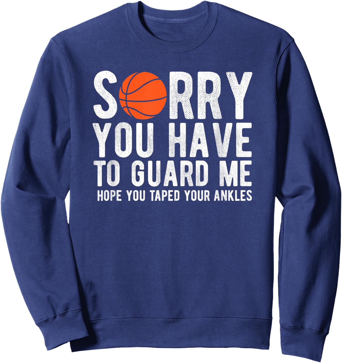 Funny Basketball Sorry You Have to Guard Me Bball Sweatshirt - Sweatshirt | Navy