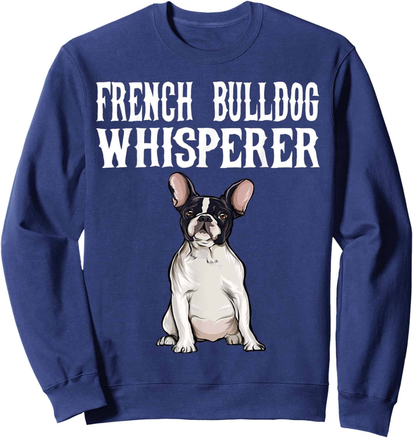 Funny Dog Gift French Bulldog Wisperer Sweatshirt - Sweatshirt | Navy
