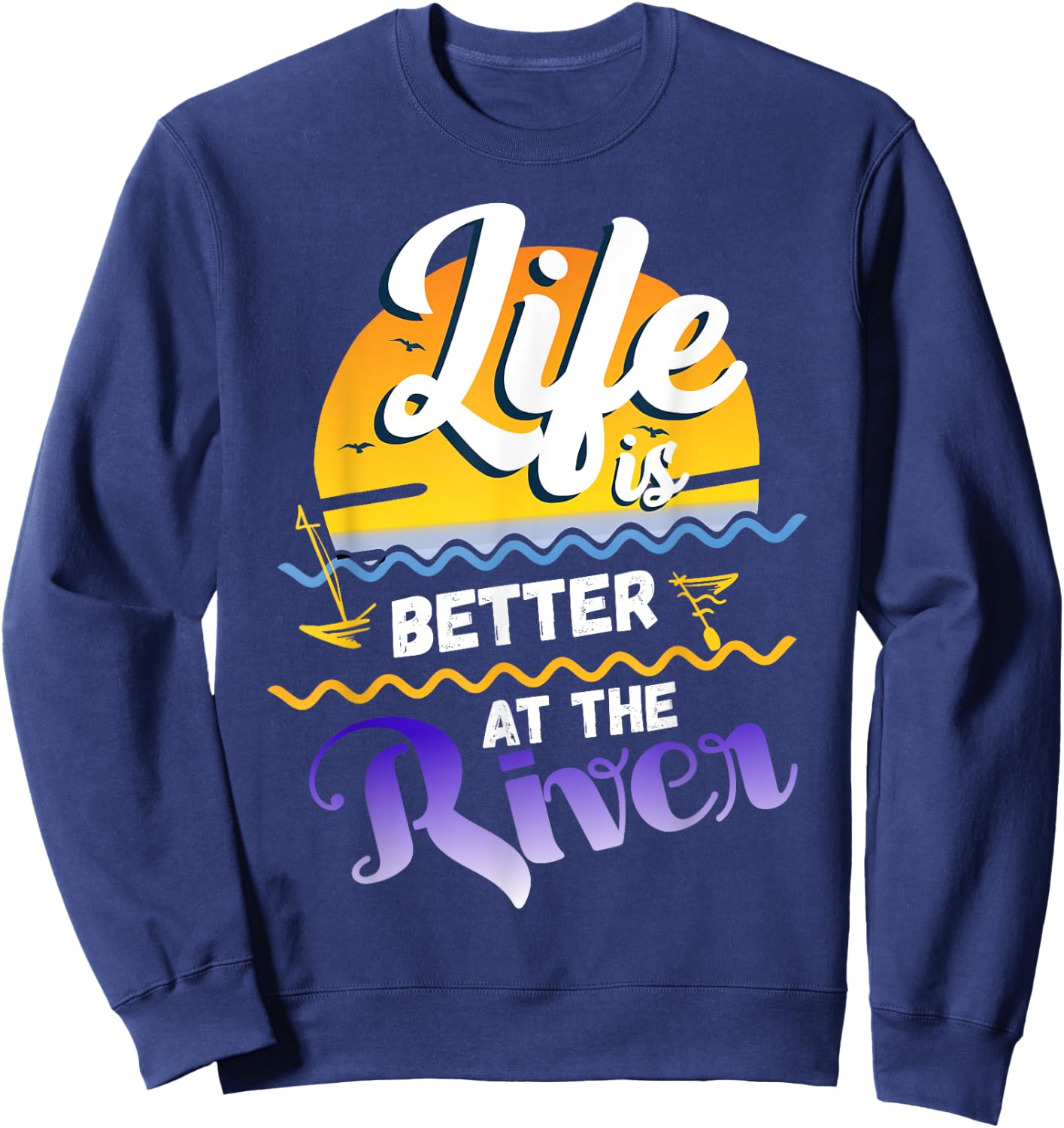 River Floating saying Life Is Better at The River Camping Sweatshirt - Sweatshirt | Navy