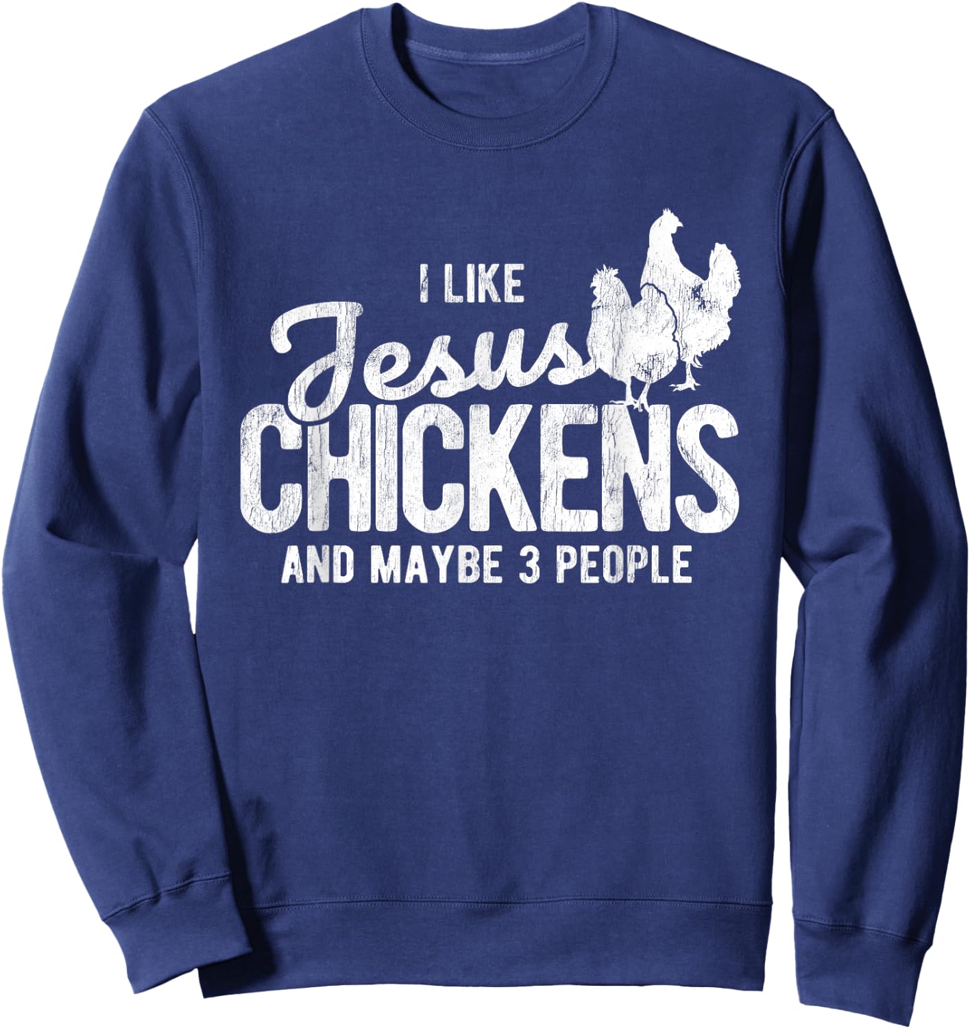 I Like Jesus And Maybe 3 People And Chicken Sweatshirt - Sweatshirt | Navy