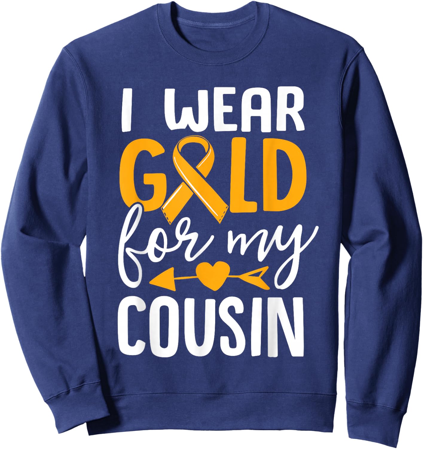 I Wear Gold For My Cousin Childhood Cancer Awareness Ribbon Sweatshirt - Sweatshirt | Navy