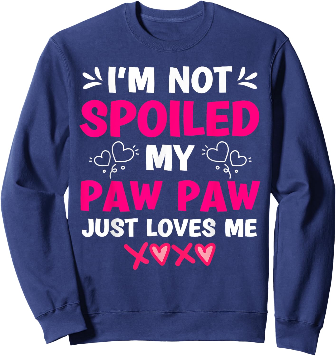I'm Not Spoiled My Paw Paw Just Loves Me Granddaughter Girls Sweatshirt - Sweatshirt | Navy