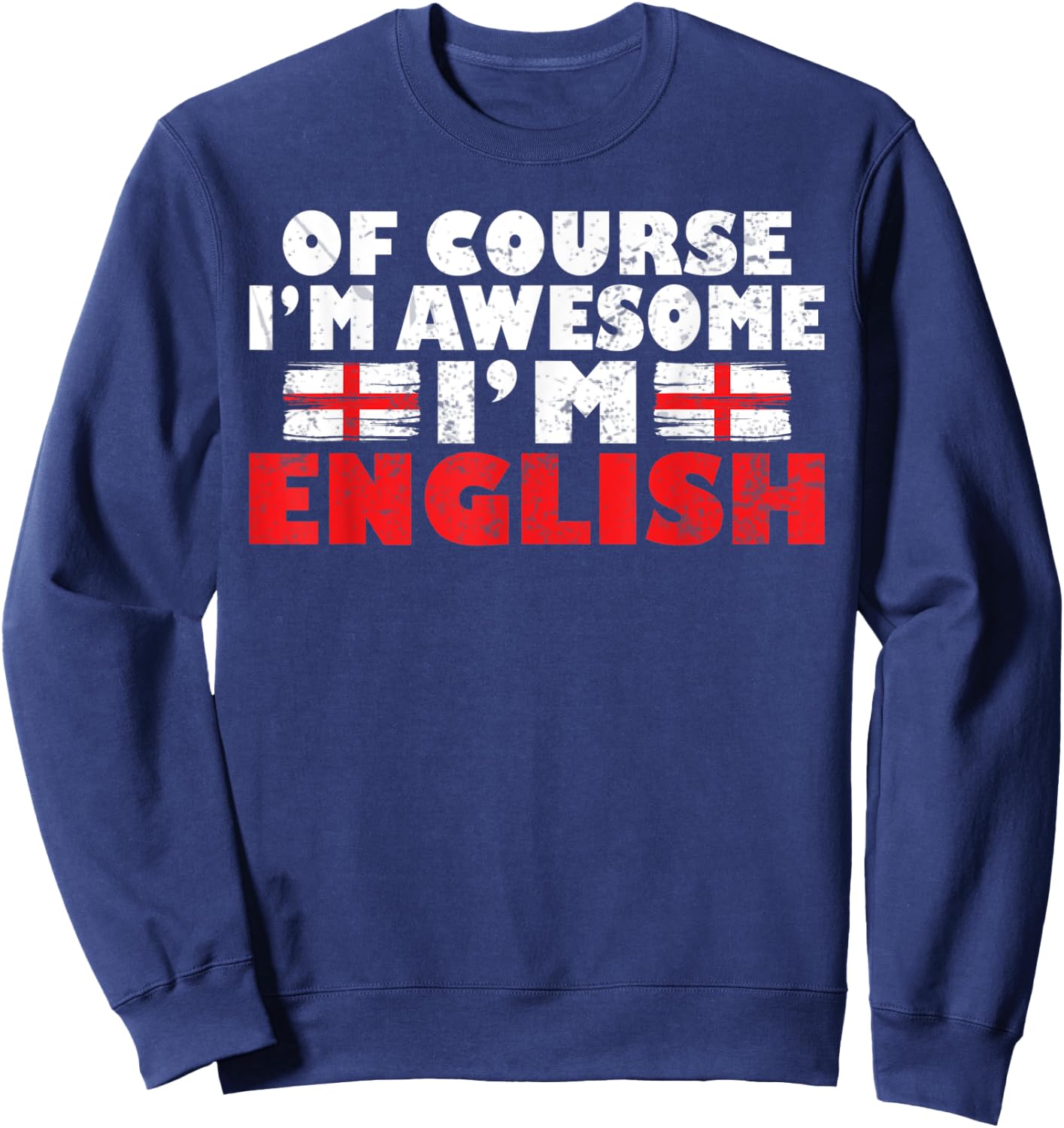 England Of course im awesome im English Sweatshirt - Sweatshirt | Navy