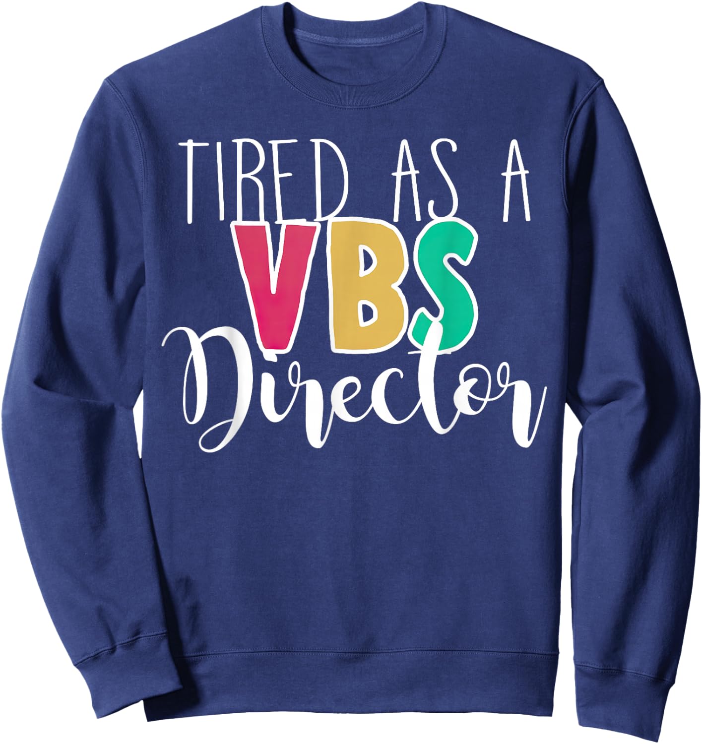 Tired As A VBS Director Sweatshirt - Sweatshirt | Navy