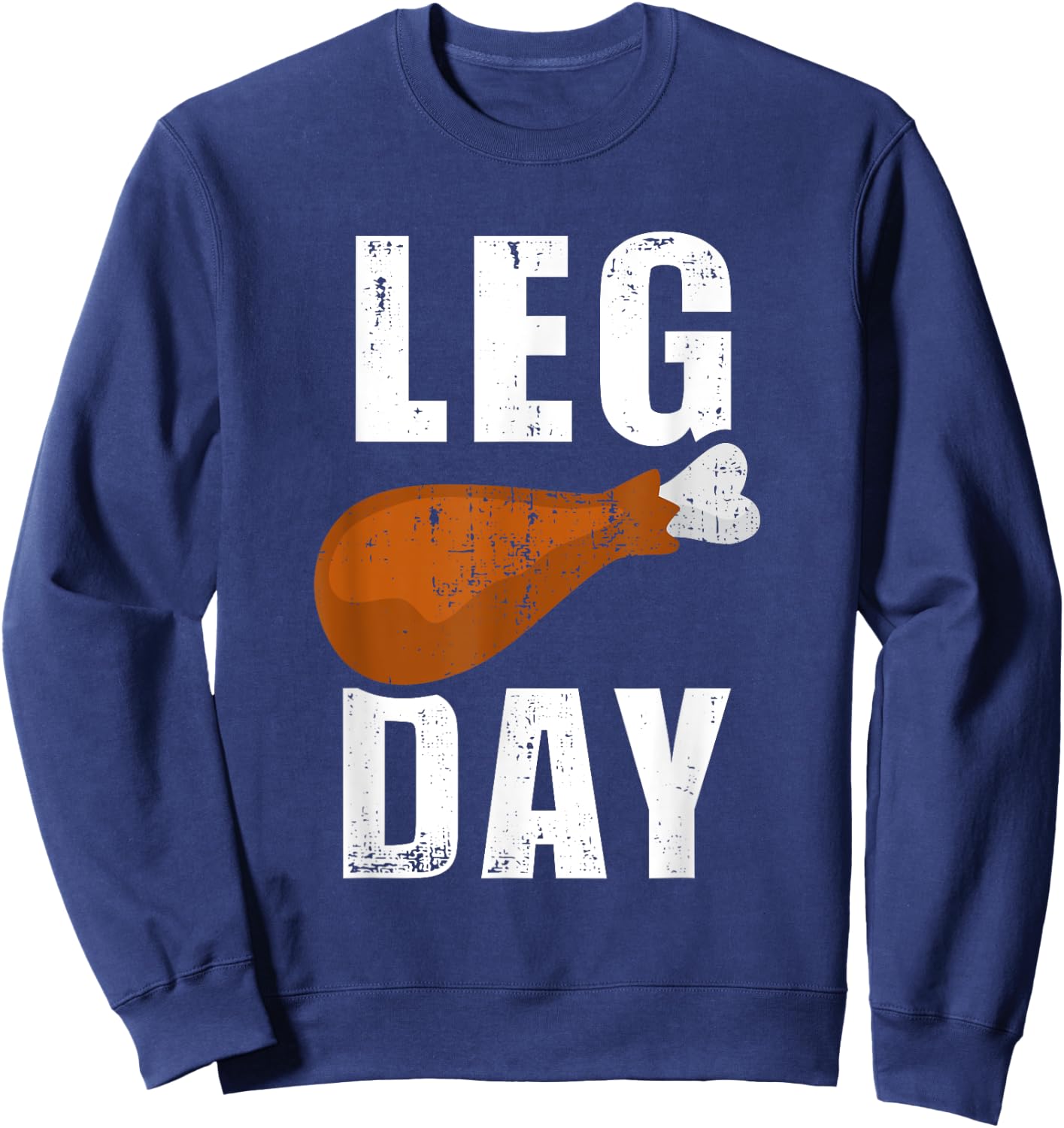 Funny leg day for fitness exercise gym thanksgiving dinner Sweatshirt - Sweatshirt | Navy