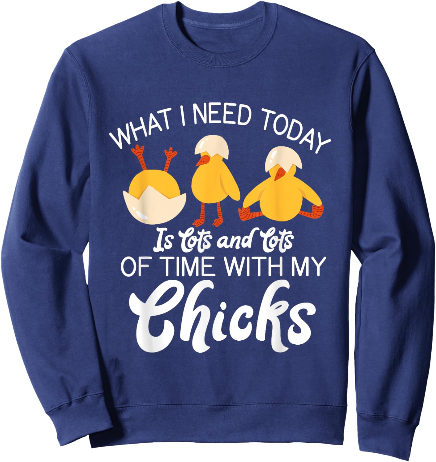 What i need today is lots and lots of time with my Chicks Sweatshirt - Sweatshirt | Navy