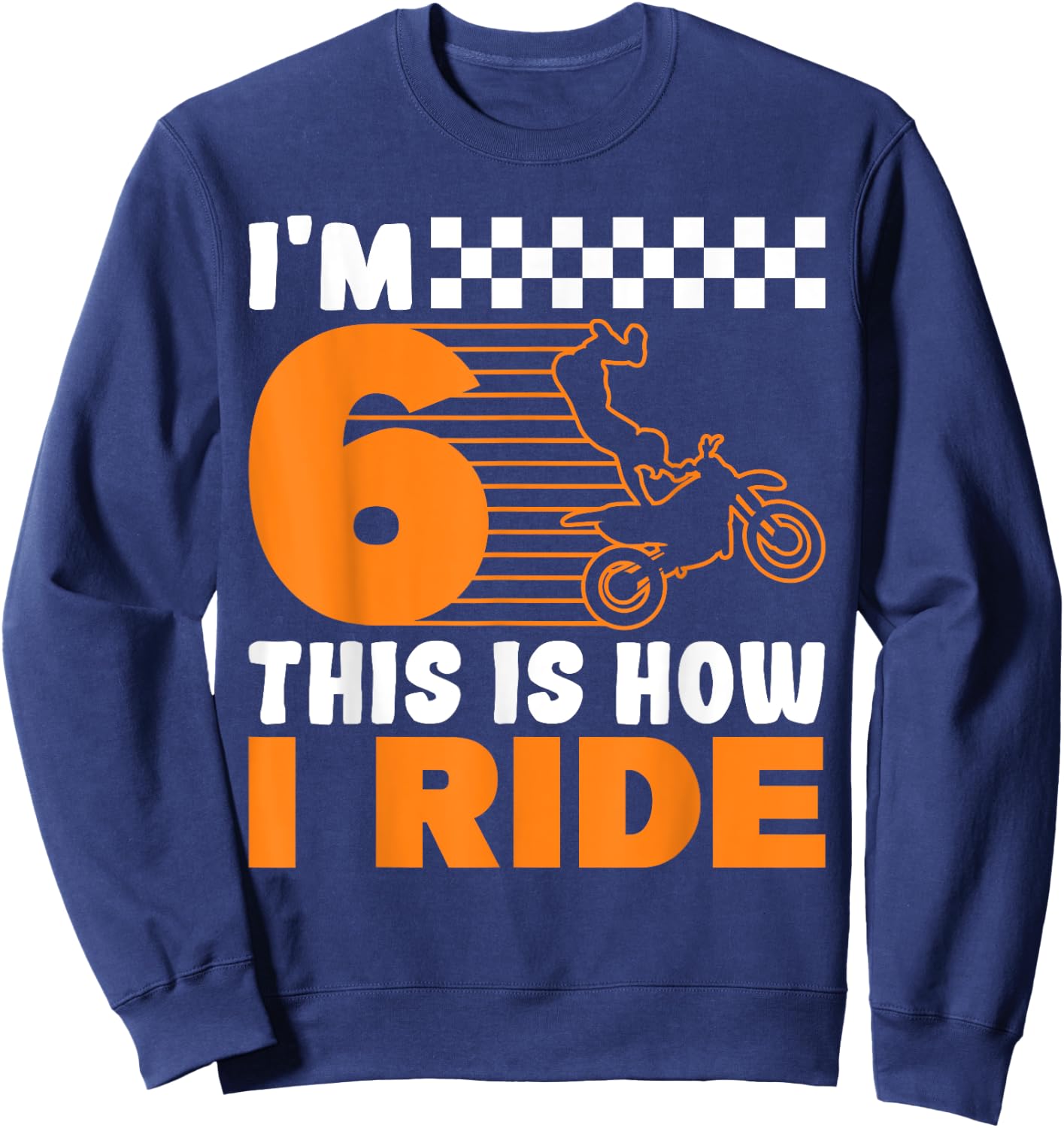 I'm 6 This is how I Ride Dirt Bike 6th Birthday Sweatshirt - Sweatshirt | Navy