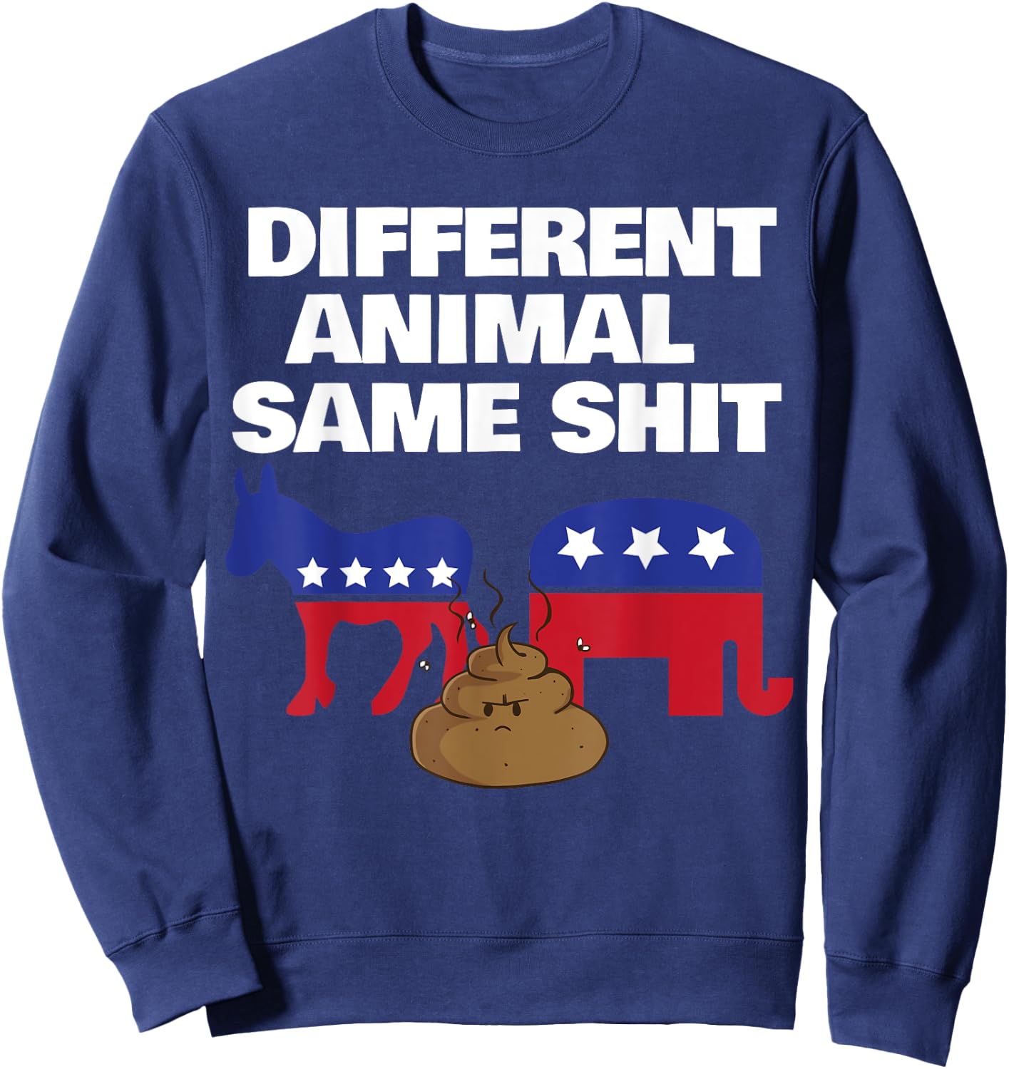 Different Animal Same Shit Frustrated Independent Voter Sweatshirt - Sweatshirt | Navy