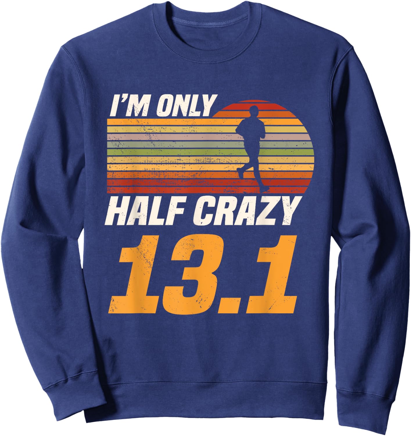 I'm Only Half Crazy 13.1 Marathoner Marathon Running Shoes Sweatshirt - Sweatshirt | Navy