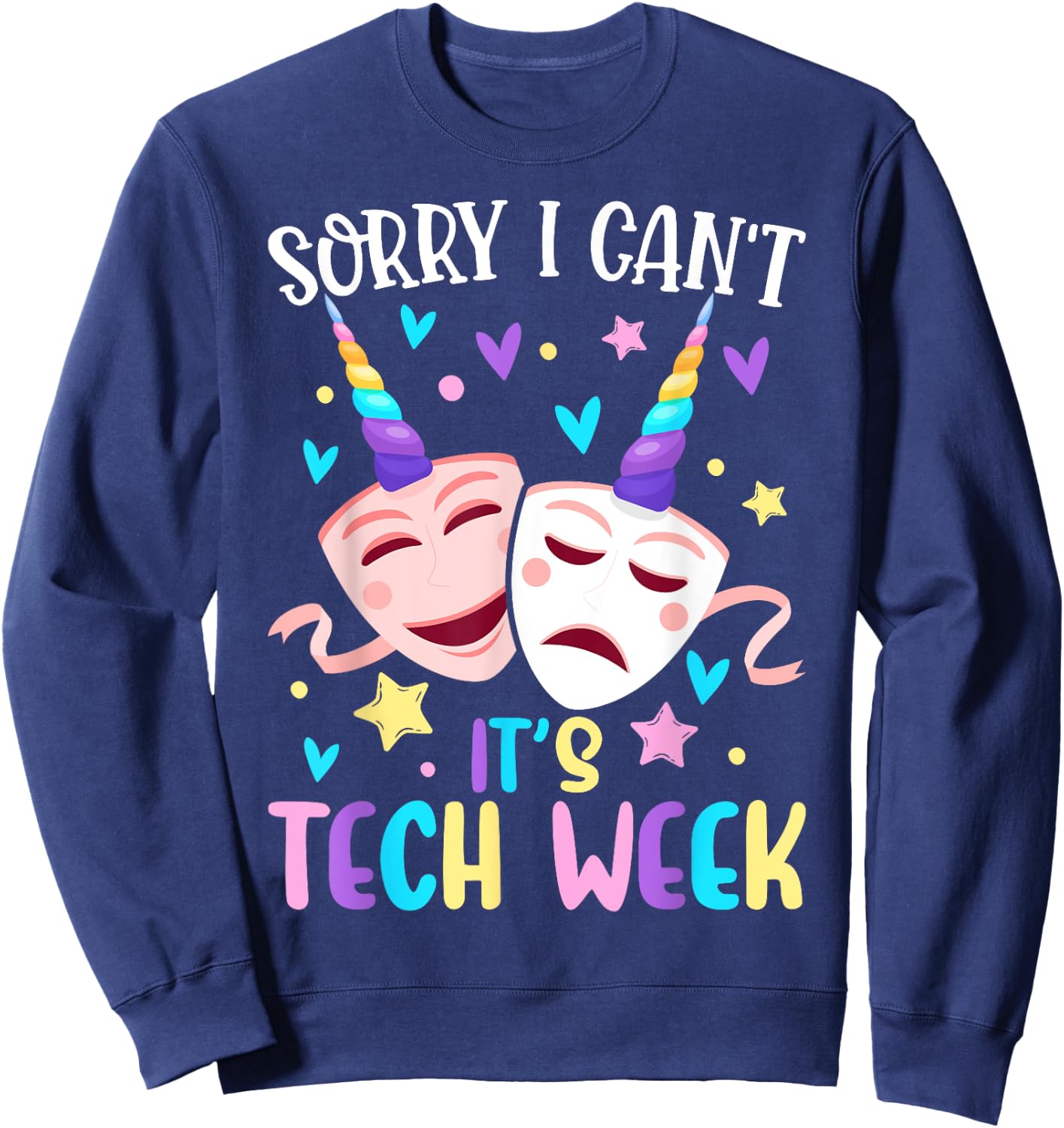 I Can't It's Tech Week Musical Crew Theater Girl Drama Play Sweatshirt - Sweatshirt | Navy