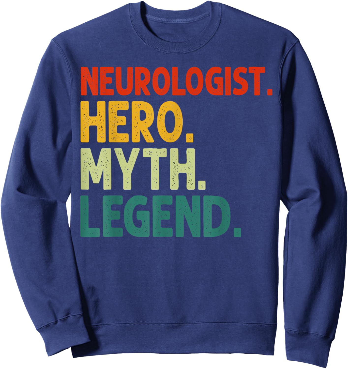 Neurologist Hero Myth Legend Vintage Funny Neurology Sweatshirt - Sweatshirt | Navy
