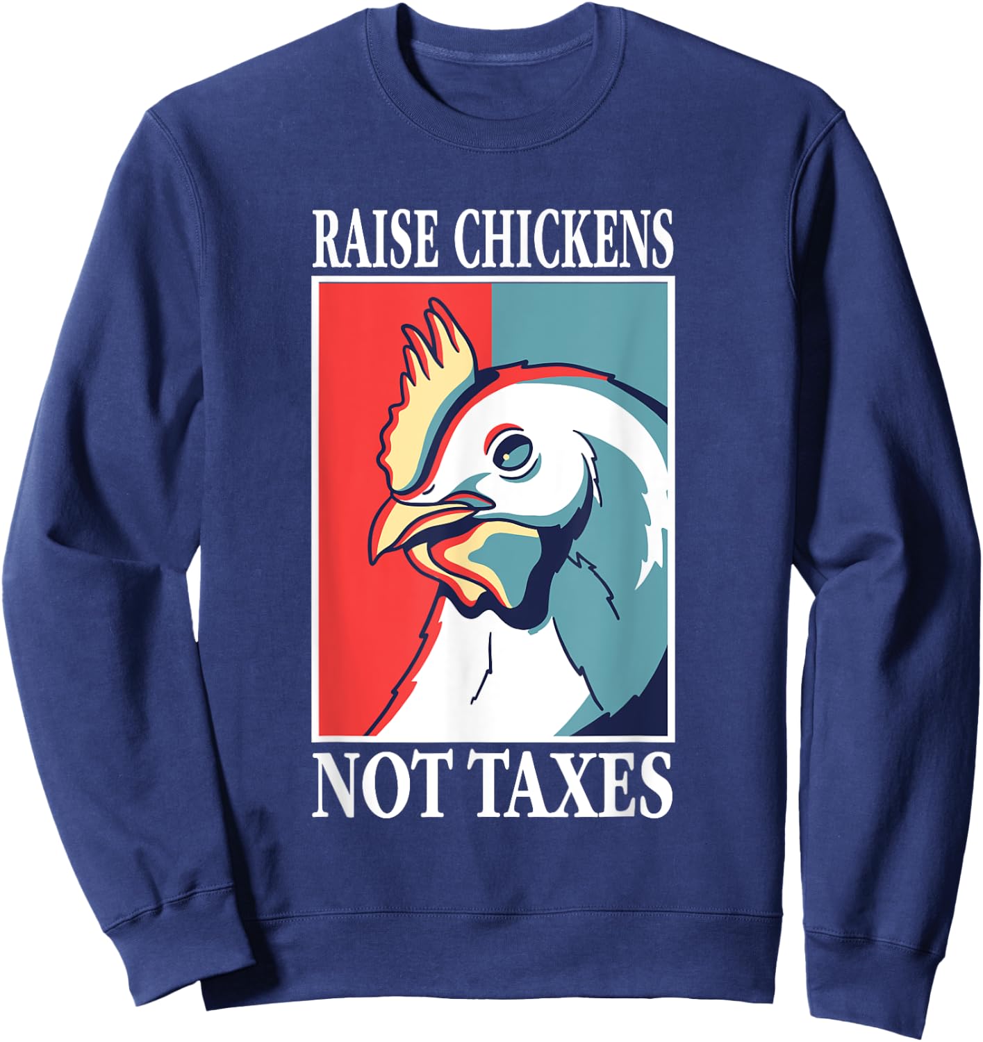 Libertarian Raise Chickens Not Taxes Ranch Homestead Farming Sweatshirt - Sweatshirt | Navy