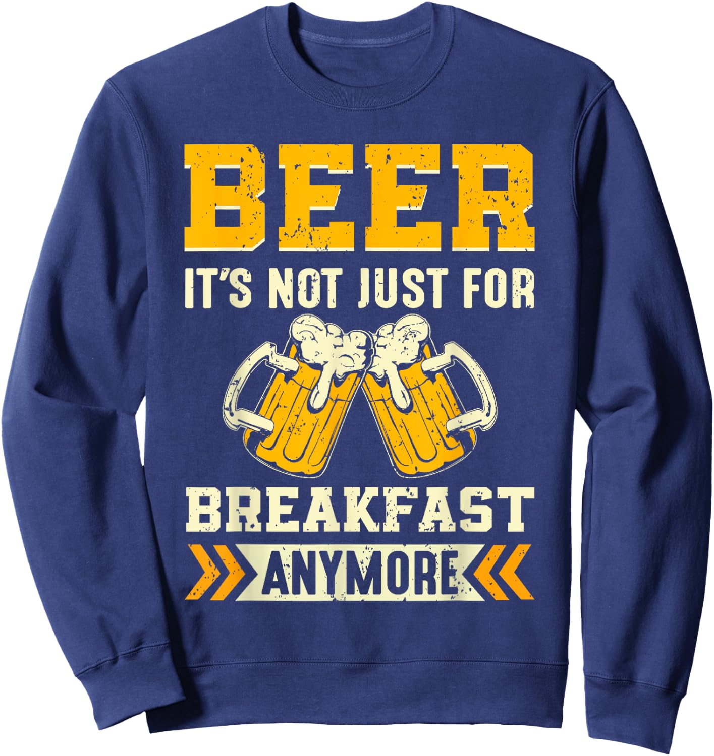 Beer its not just for breakfast anymore Sweatshirt - Sweatshirt | Navy