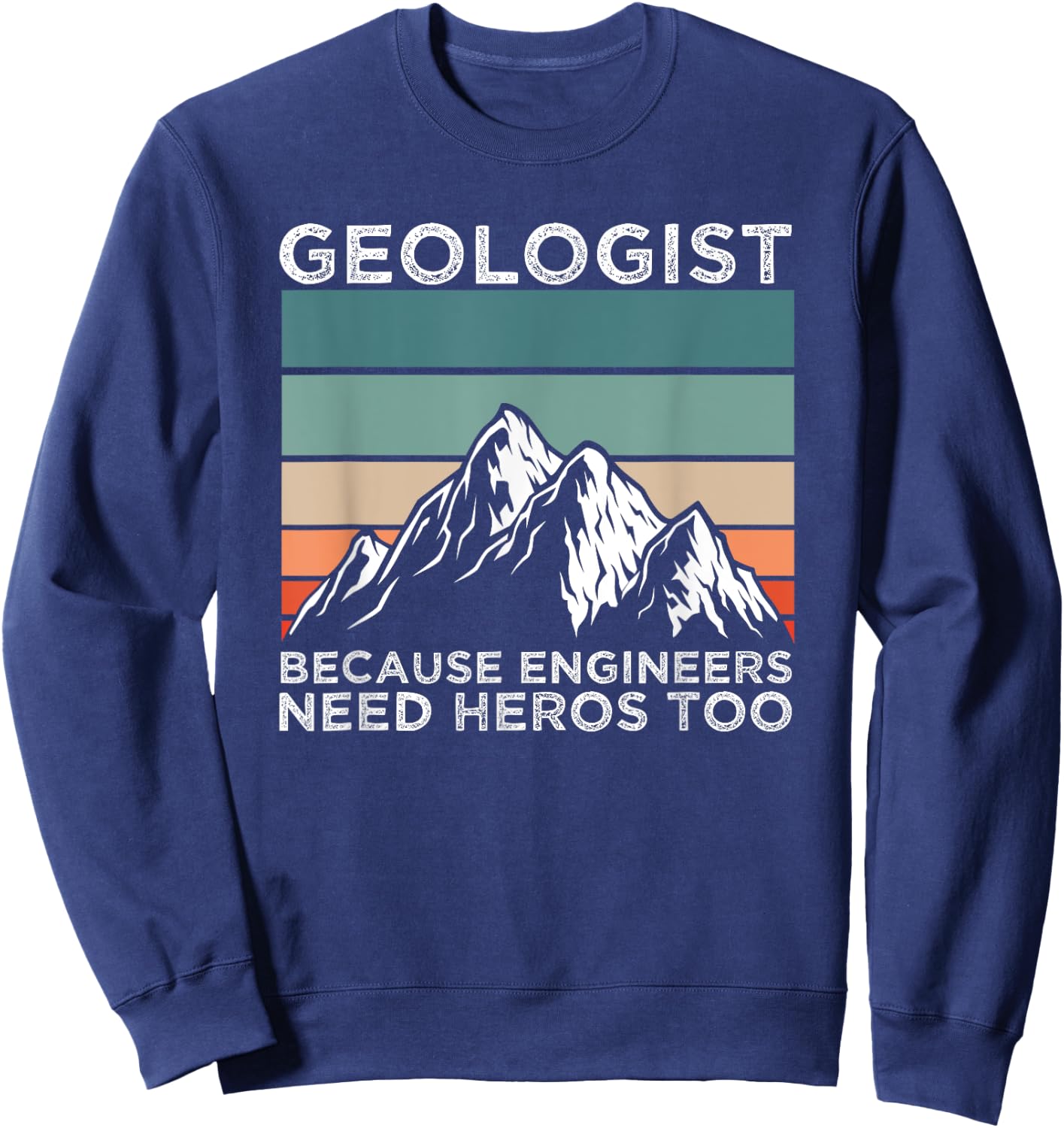 Rock Geologist Because Engineers Need Heros Too Geology Sweatshirt - Sweatshirt | Navy