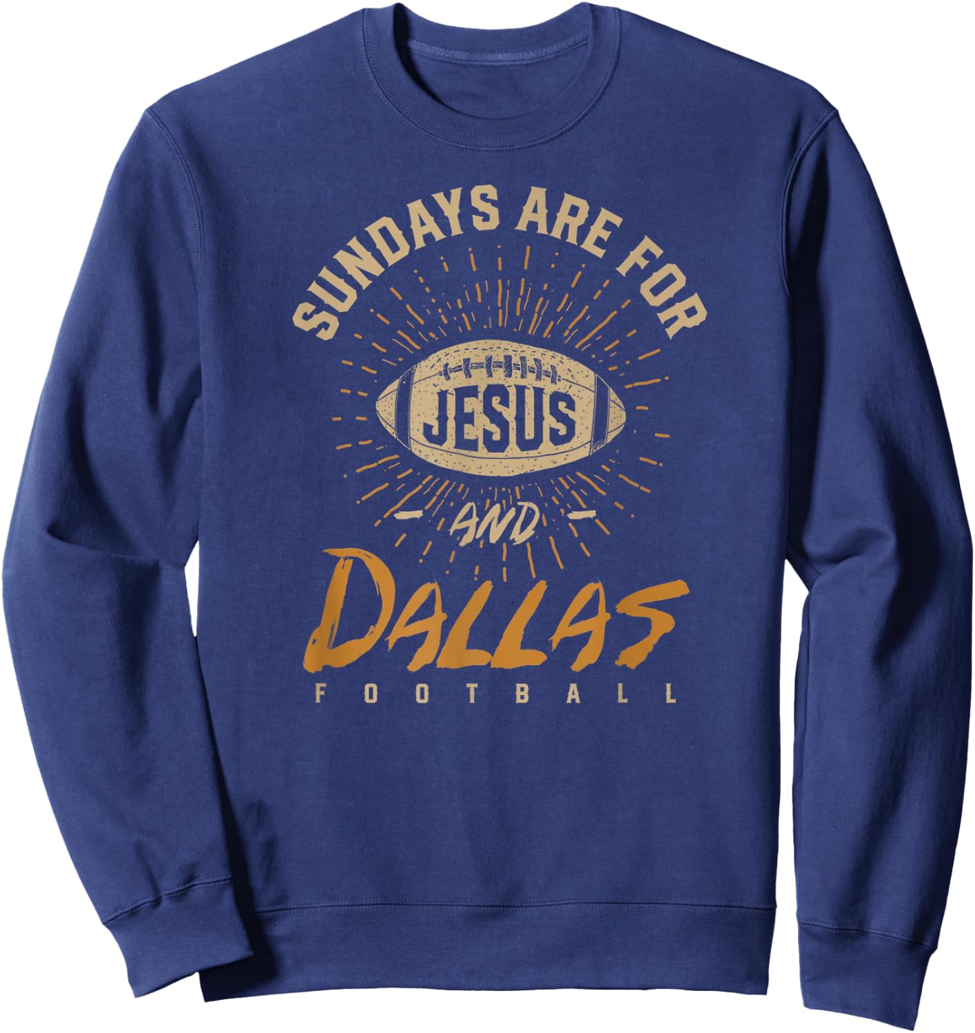 Sundays are for Jesus and Dallas Football Texas Hometown TX Sweatshirt - Sweatshirt | Navy