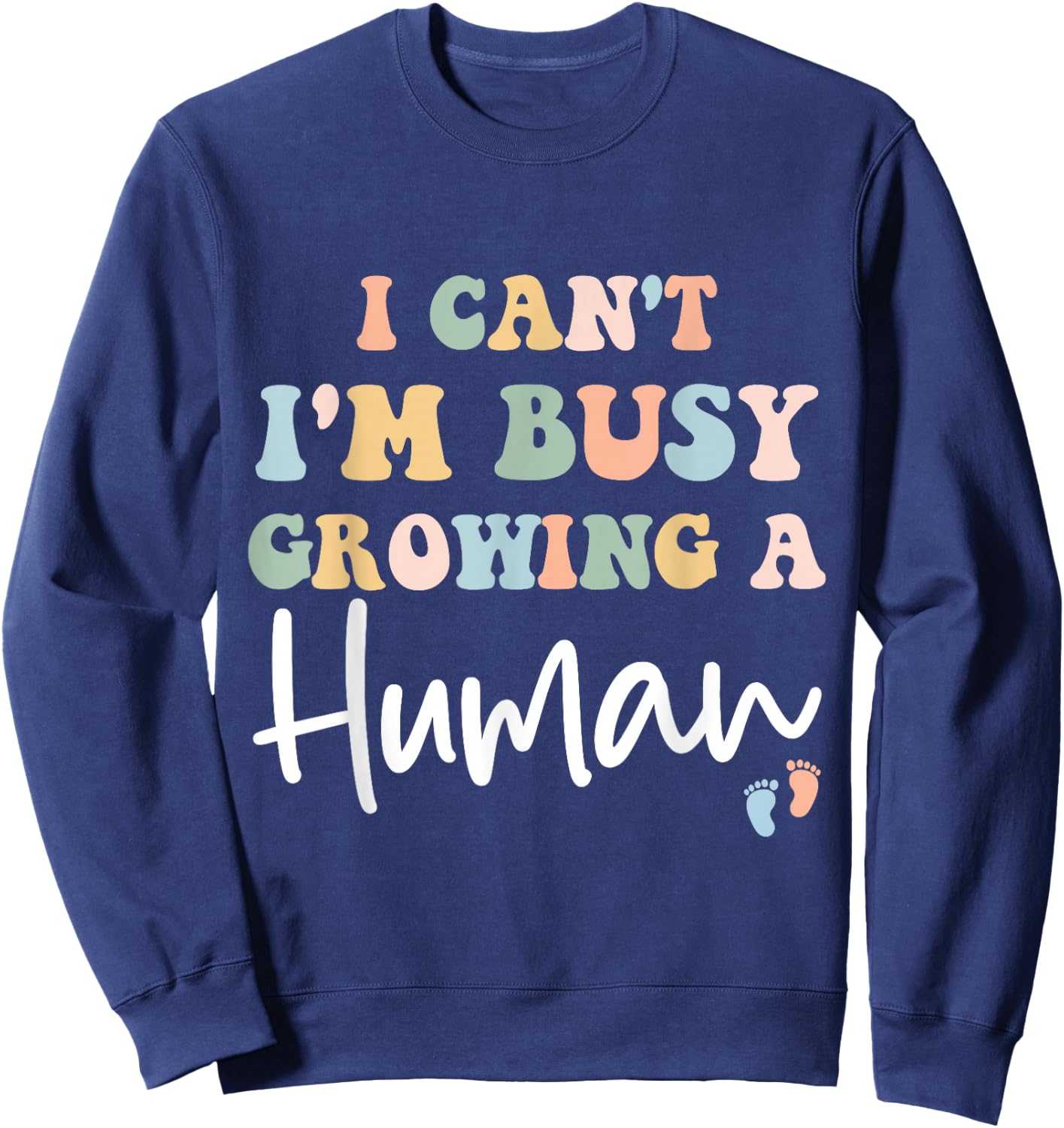 Mom Pregnancy Announcement I Can't I'm Busy Growing A Human Sweatshirt - Sweatshirt | Navy