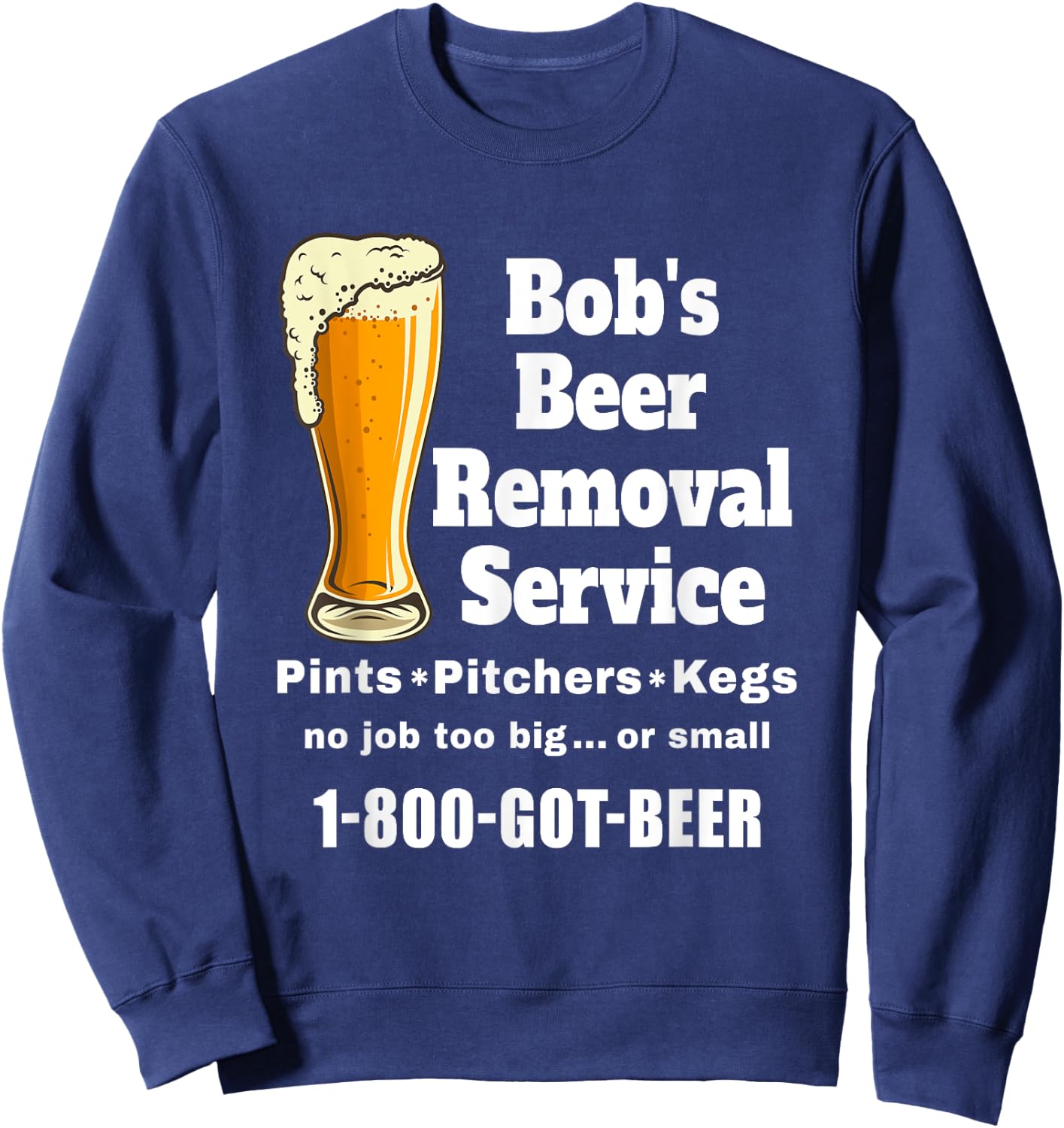 Bob's Beer Removal Service funny beer drinking Sweatshirt - Sweatshirt | Navy