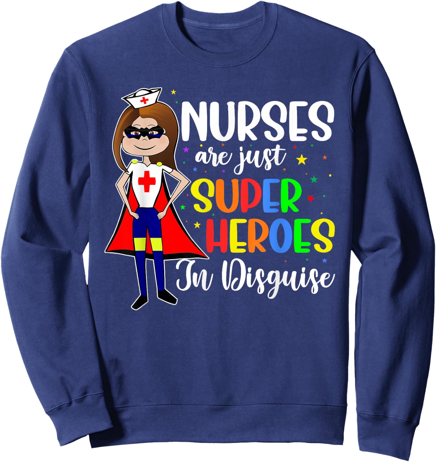 Nurses Are Just Superheroes In Disguise Shirt Nursing Women Sweatshirt - Sweatshirt | Navy