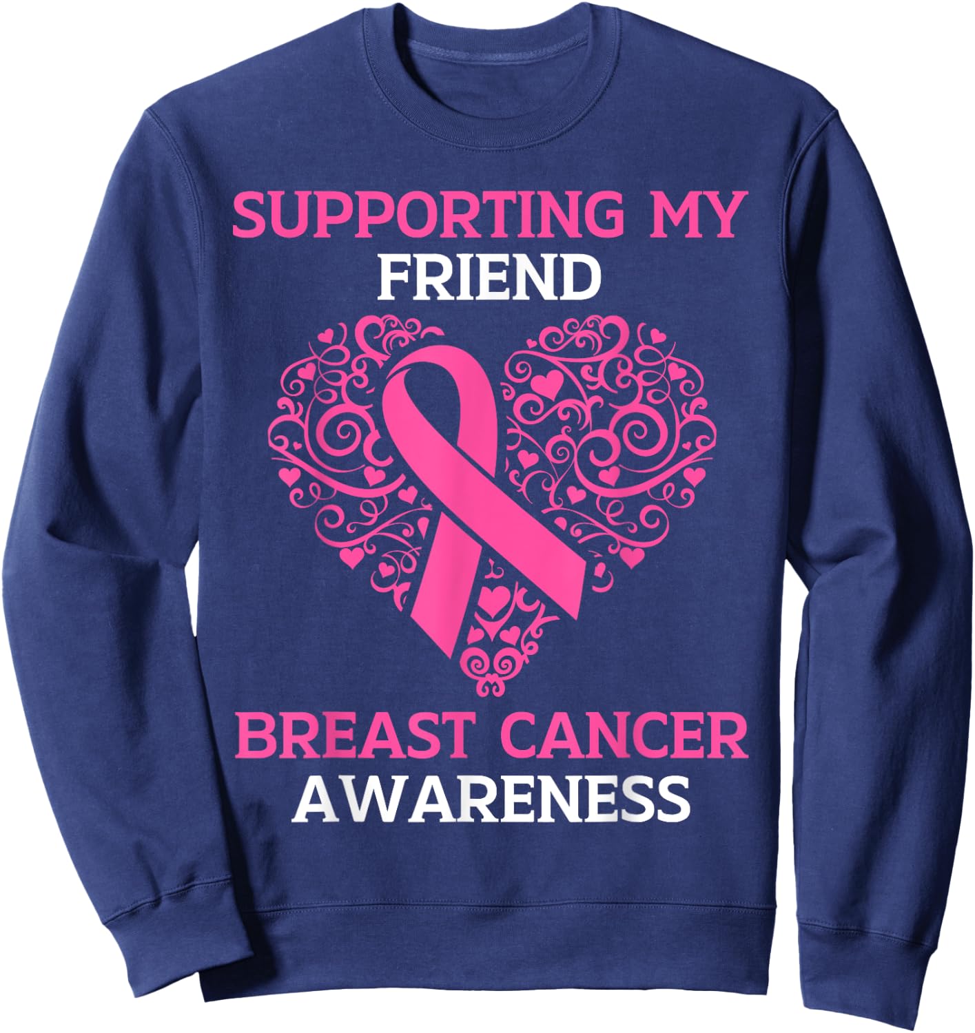 Supporting My Friend Breast Cancer Awareness Pink Ribbon Sweatshirt - Sweatshirt | Navy