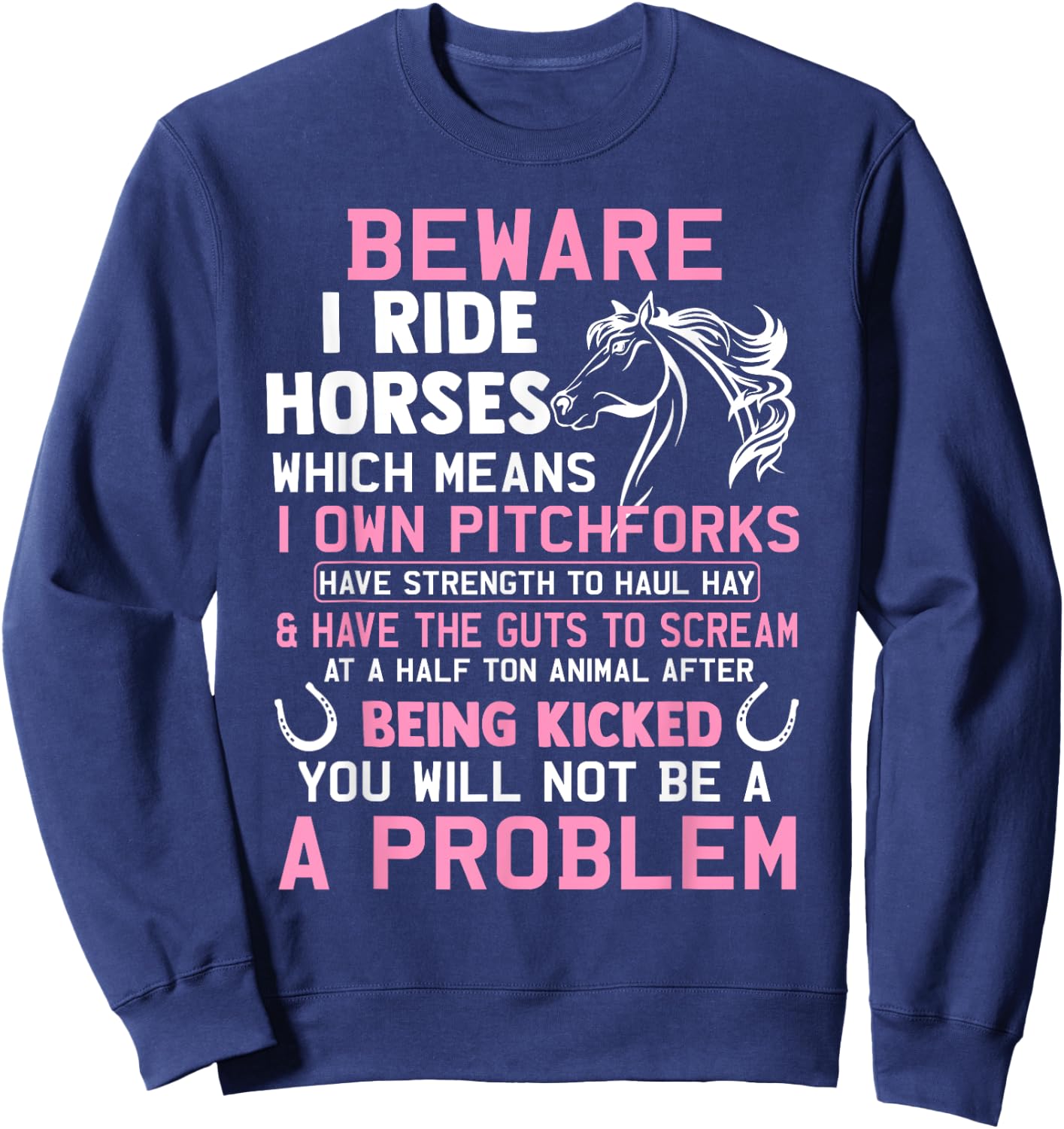 Beware I Ride Horses Which Means I Own Funny Horse Lover Sweatshirt - Sweatshirt | Navy