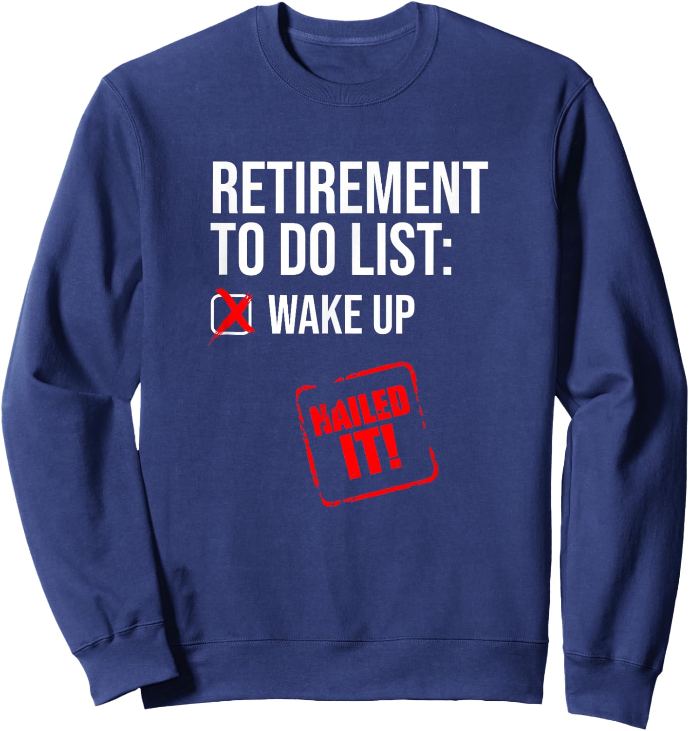 Funny Retirement To Do List Nailed It Retired Retiree Humor Sweatshirt - Sweatshirt | Navy