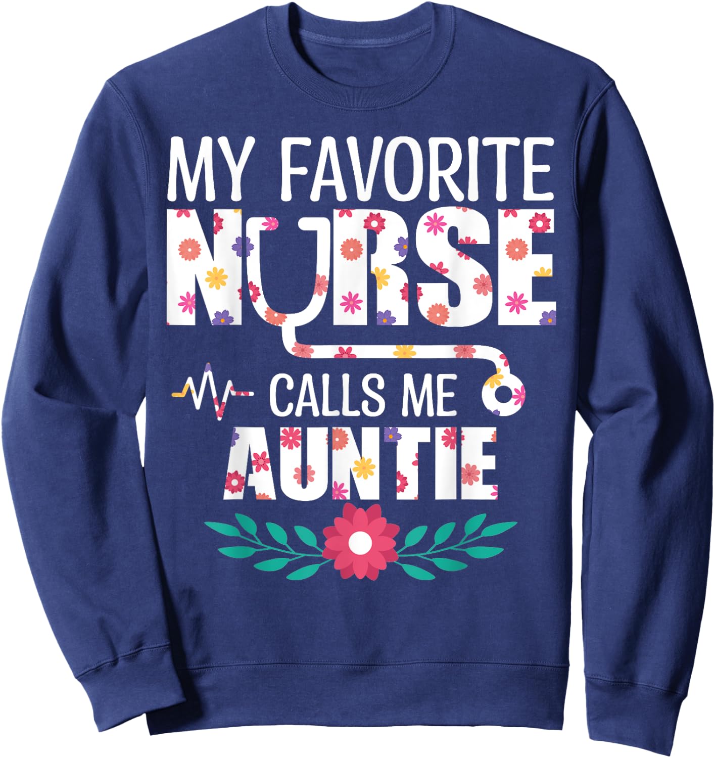 My Favorite Nurse Calls Me Auntie Proud Nurse Family Match Sweatshirt - Sweatshirt | Navy
