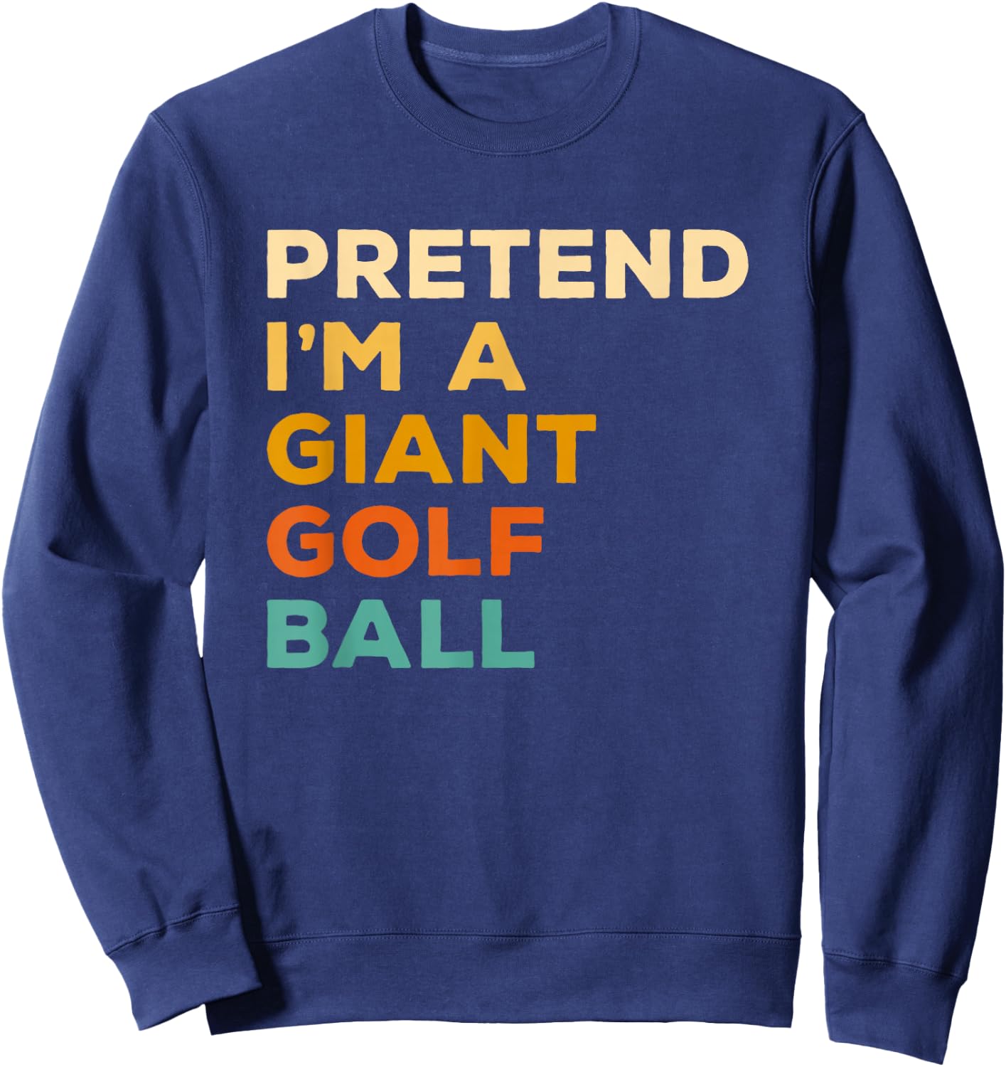 Pretend I'm A Giant Golf Ball Golfing Halloween Sweatshirt - Sweatshirt | Navy